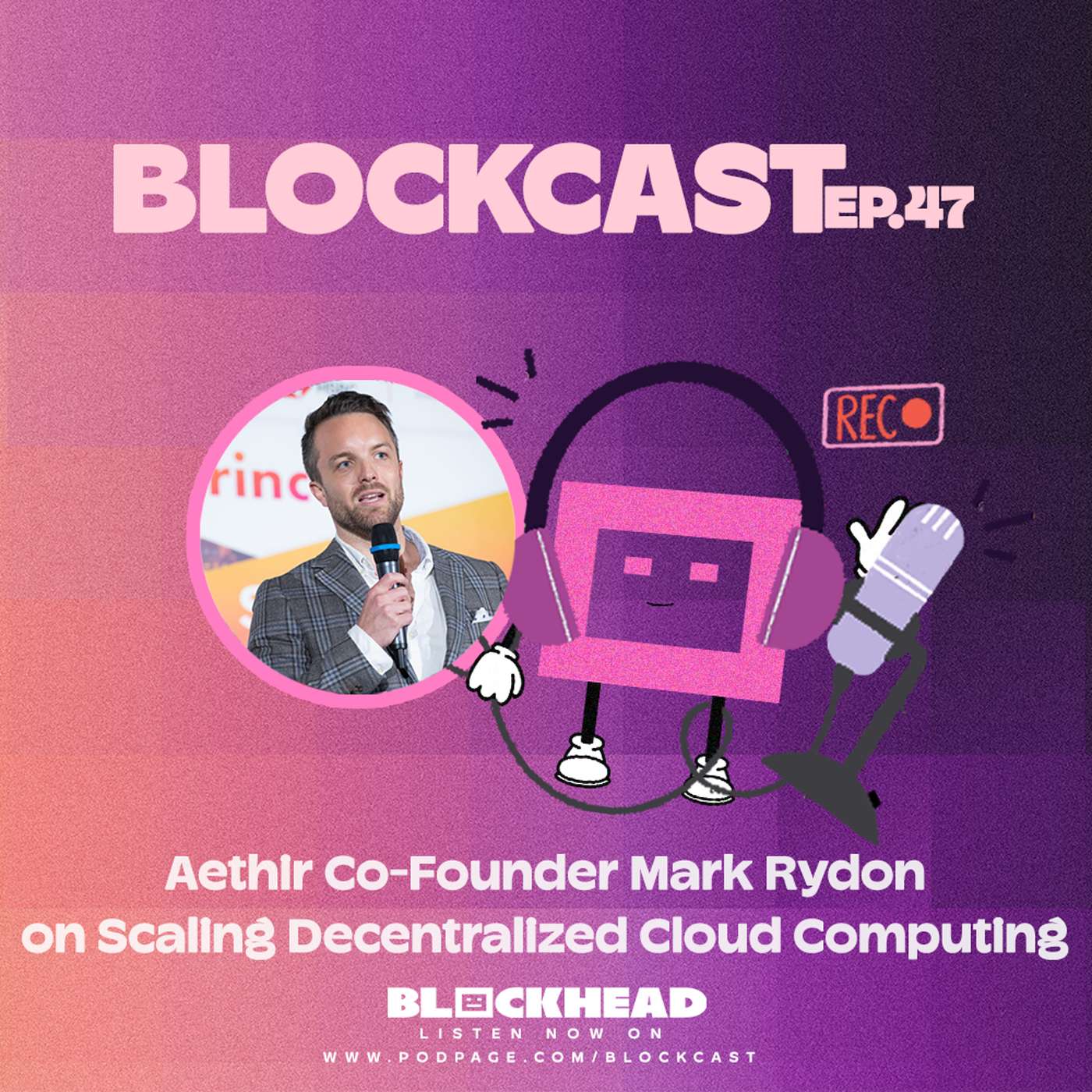 Aethir's Mark Rydon on Scaling Decentralized Cloud Computing | Blockcast 47