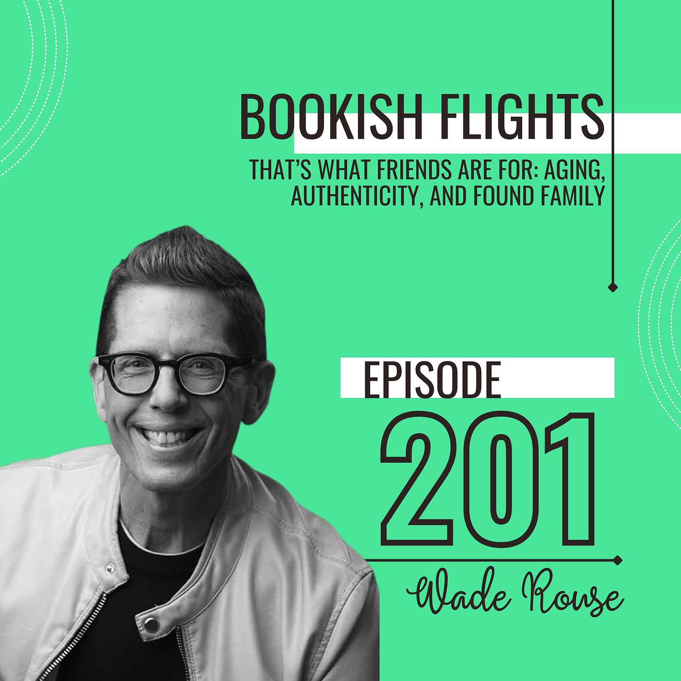 That’s What Friends Are For: Aging, Authenticity, & Found Family with Wade Rouse (E201)