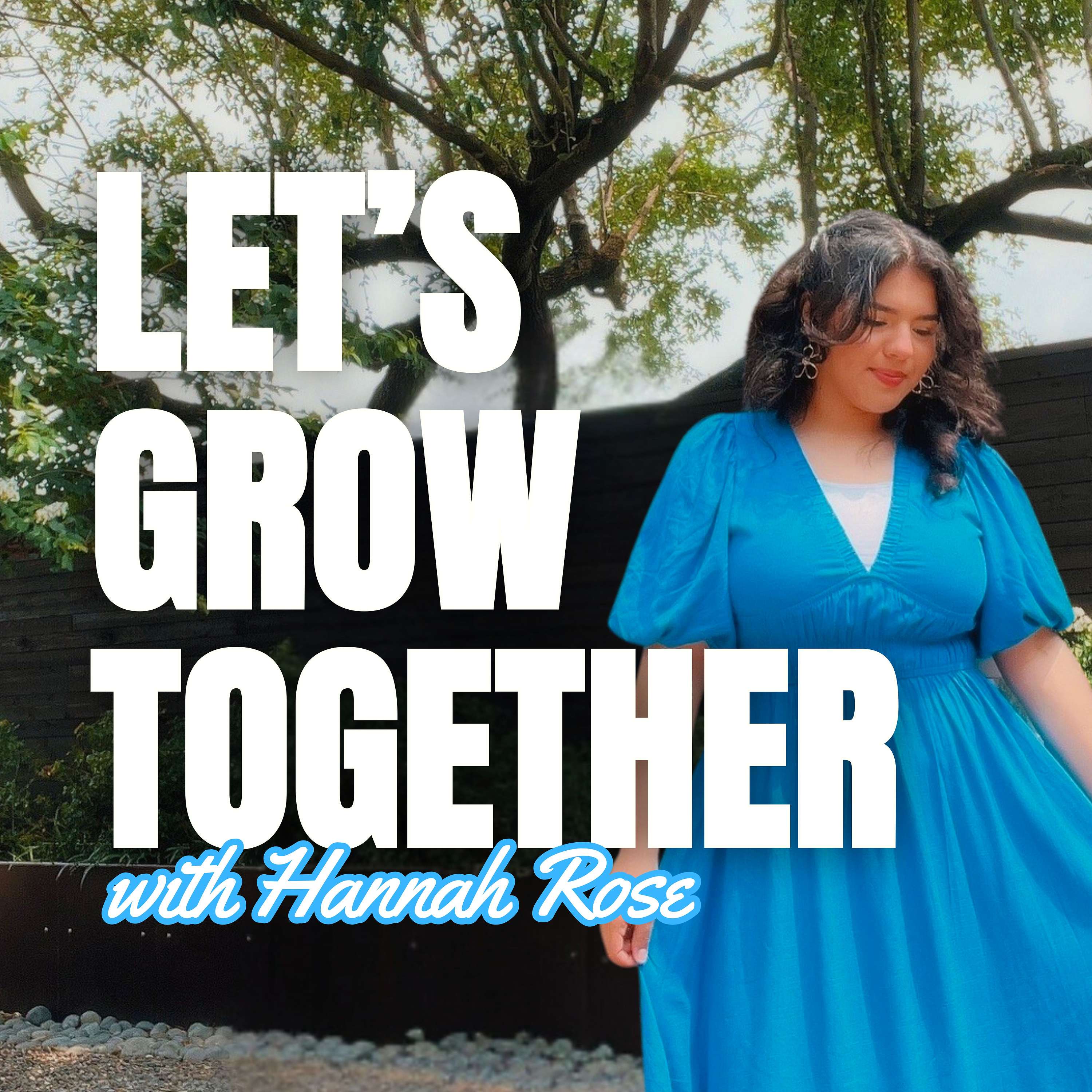 Let's Grow Together with Hannah Rose™
