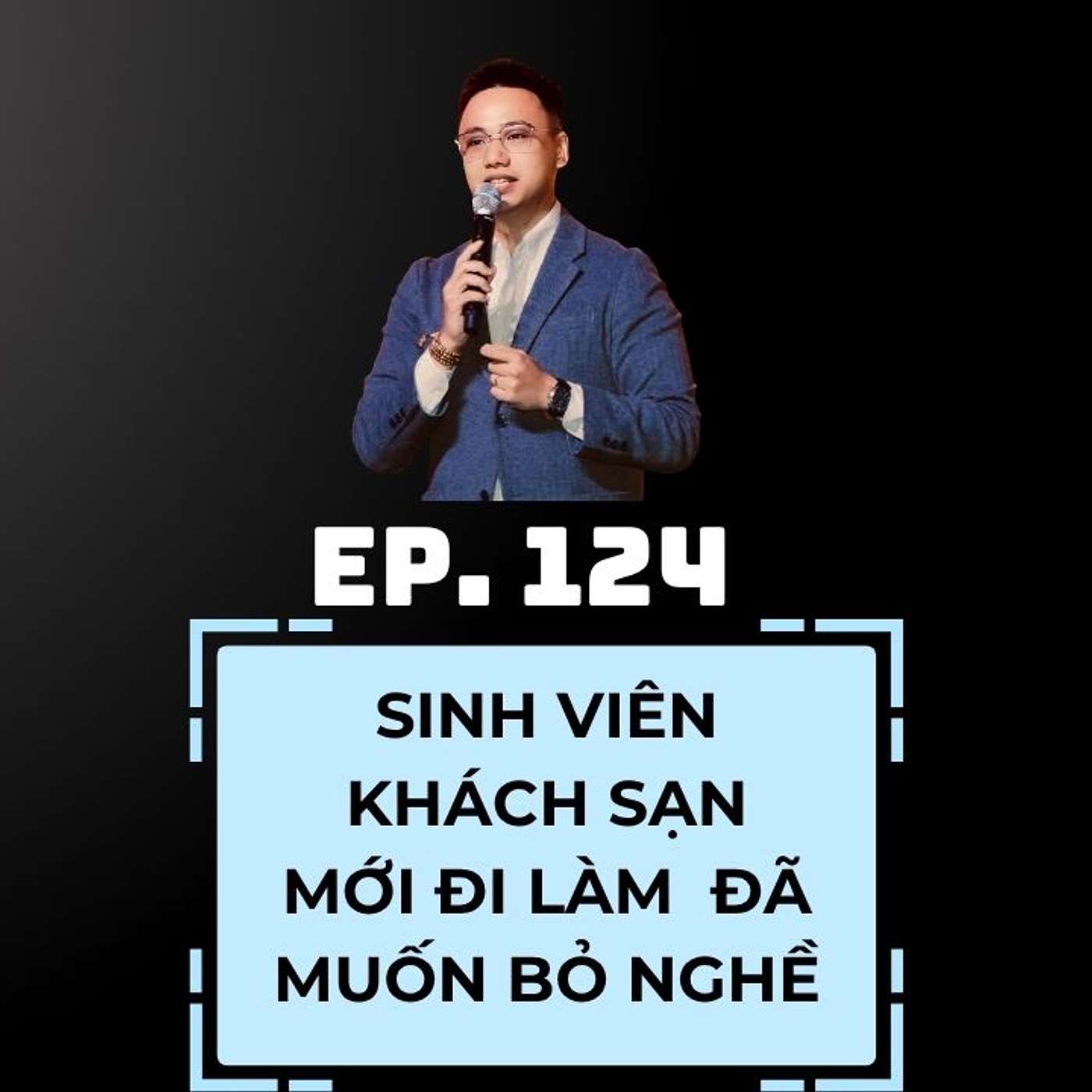 #124 - VÌ SAO SINH VIÊN KHÁCH SẠN ĐI LÀM 1 NĂM ĐÃ MUỐN "BỎ NGHỀ"? episode artwork
