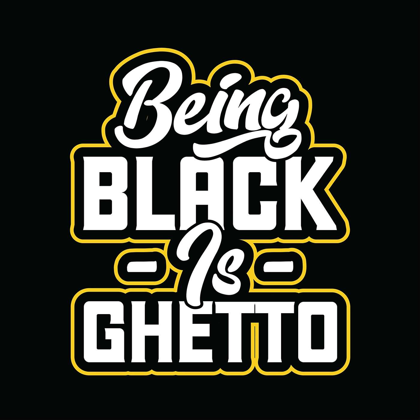 Being Black Is GHETTO