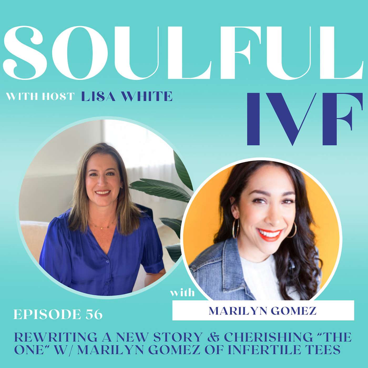 Rewriting a New Story & Cherishing “THE ONE” w/ Marilyn Gomez of Infertile Tees (Ep. 56)