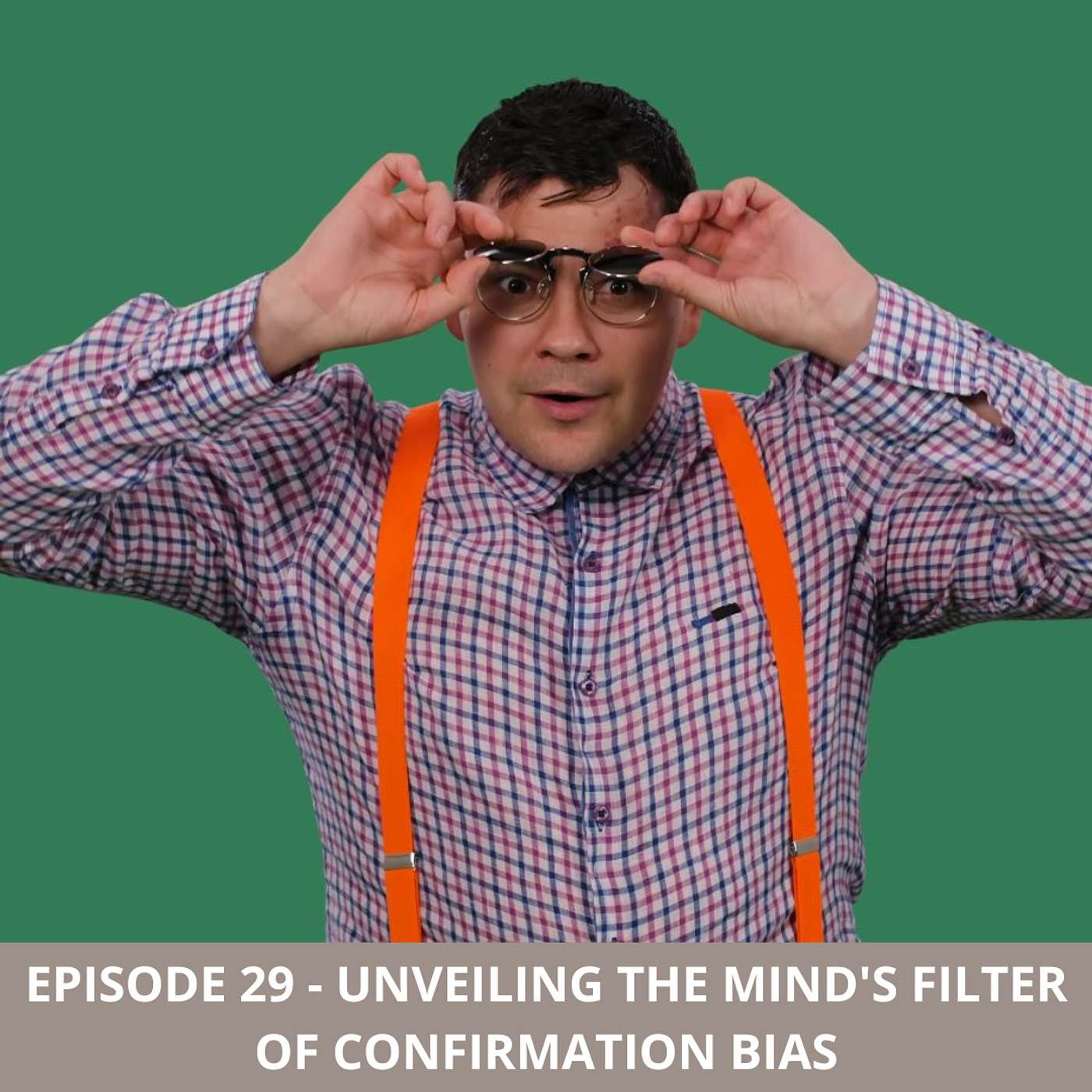 Episode 29 - Unveiling the Mind's Filter of Confirmation Bias