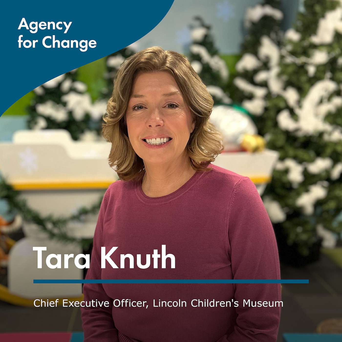 Changemaker Tara Knuth, Chief Executive Officer, Lincoln Children's Museum Changemaker Tara Knuth, Chief Executive Officer, Lincoln Children's Museum