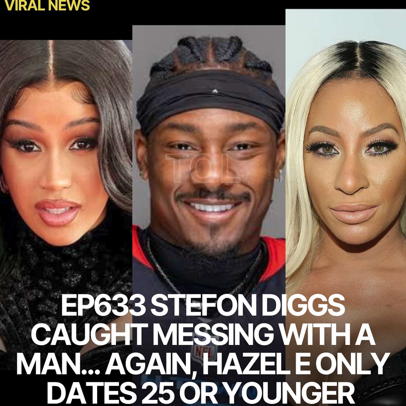 EP633 STEFON DIGGS CAUGHT MESSING WITH A MAN... AGAIN, HAZEL E ONLY DATES 25 OR YOUNGER & QUICK NEWS.