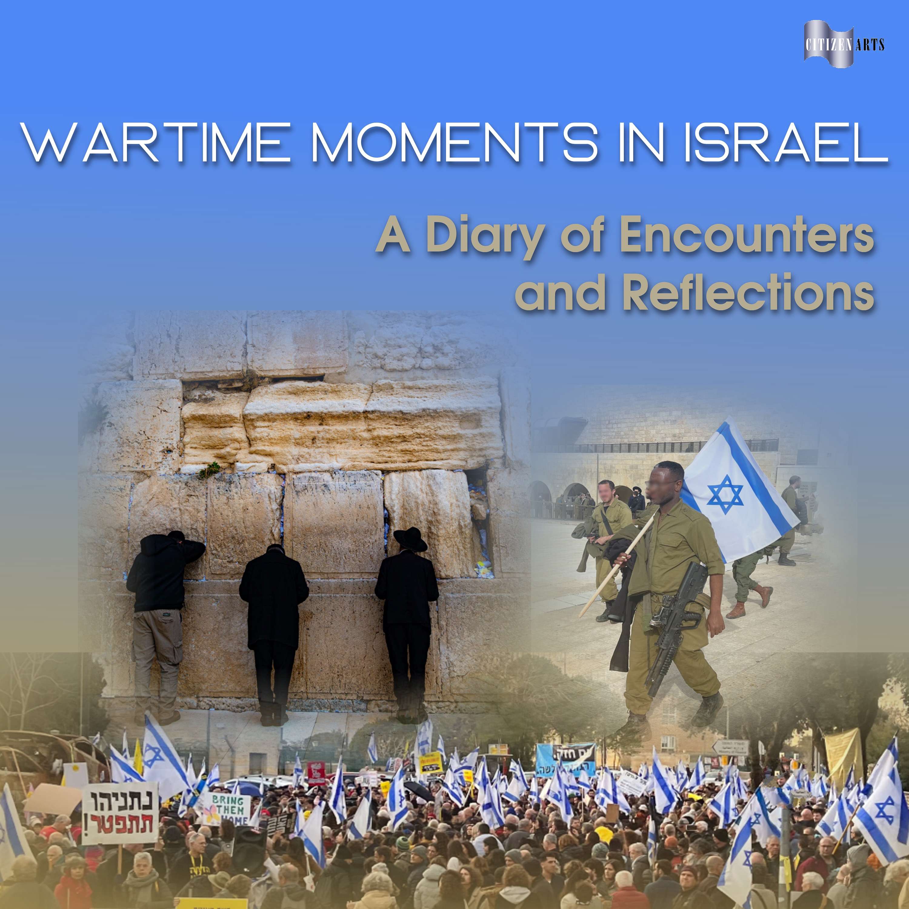 Wartime Moments in Israel: A Diary of Encounters and Reflections