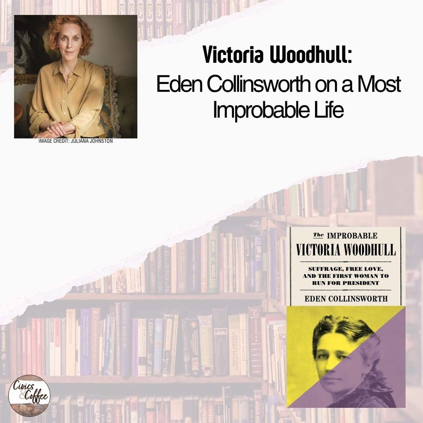 Victoria Woodhull: Eden Collinsworth on a Most Improbable Life Victoria Woodhull: Eden Collinsworth on a Most Improbable Life