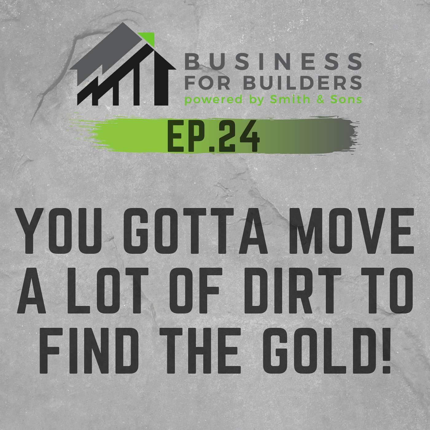 Episode #24 - YOU GOTTA MOVE A LOT OF DIRT TO FIND THE GOLD!