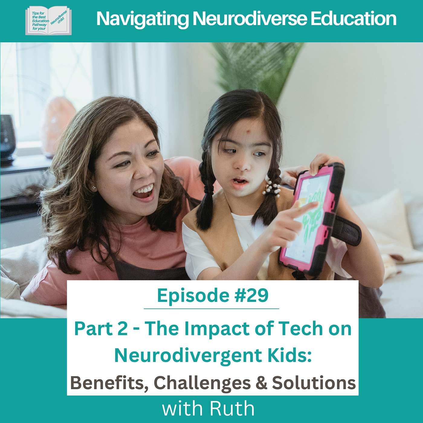 #29 Part 2 - The Impact of Tech on Neurodivergent Kids: Benefits. Challenges & Solutions