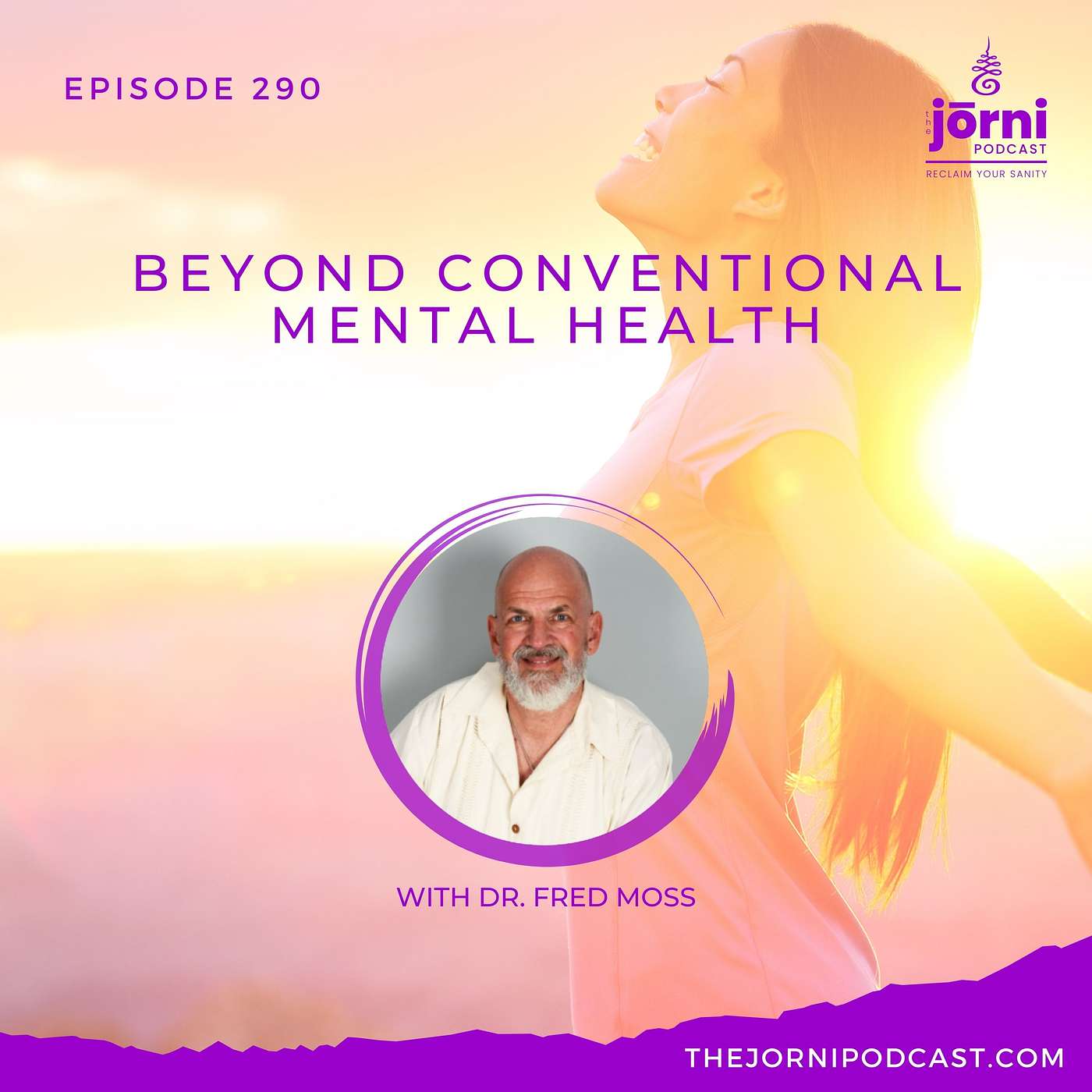 Episode 290 - Beyond Conventional Mental Health with Dr. Fred Moss