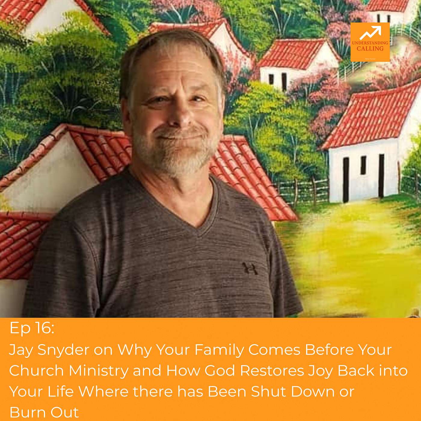 Ep 16: Jay Snyder on Why Your Family Comes Before Your Church Ministry and How God Restores Joy Back into Your Life Where there has Been Shut Down or Burn Out episode artwork