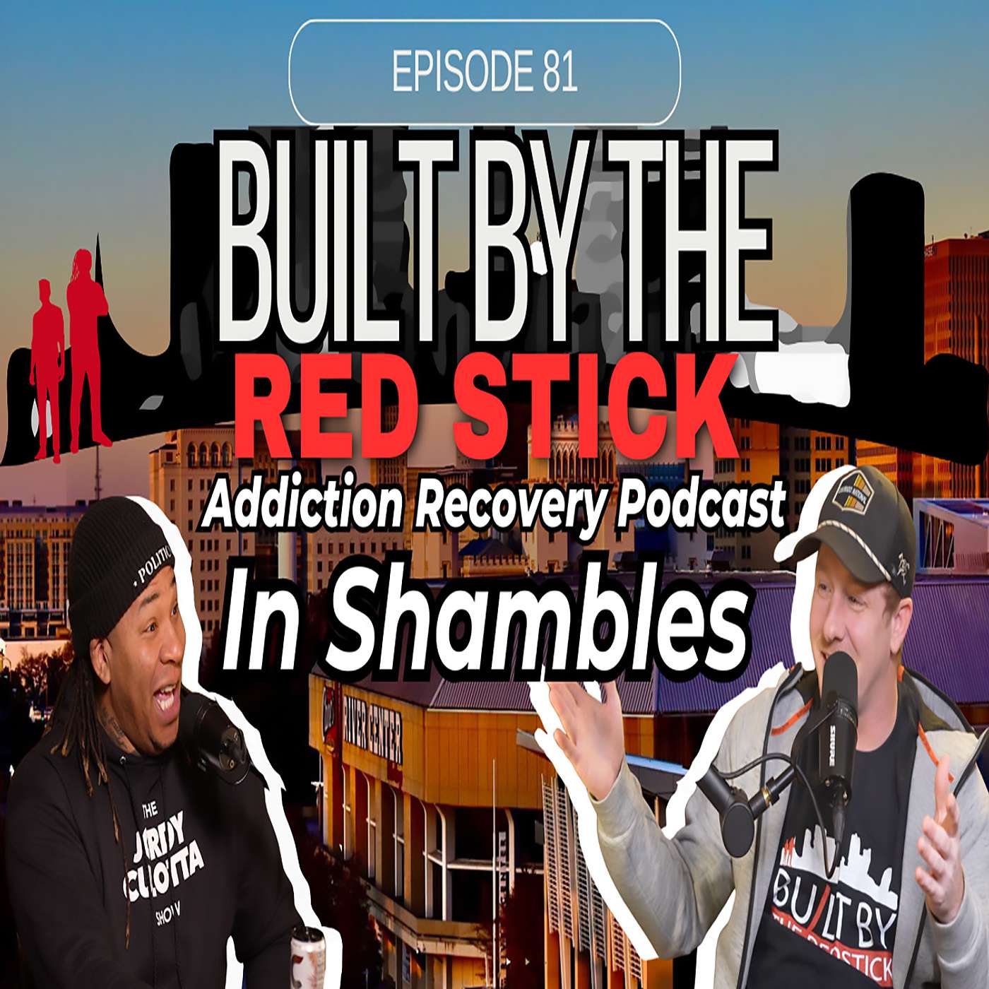 Episode 81 | In Shambles | Built By The Red Stick Addiction Recovery Podcast