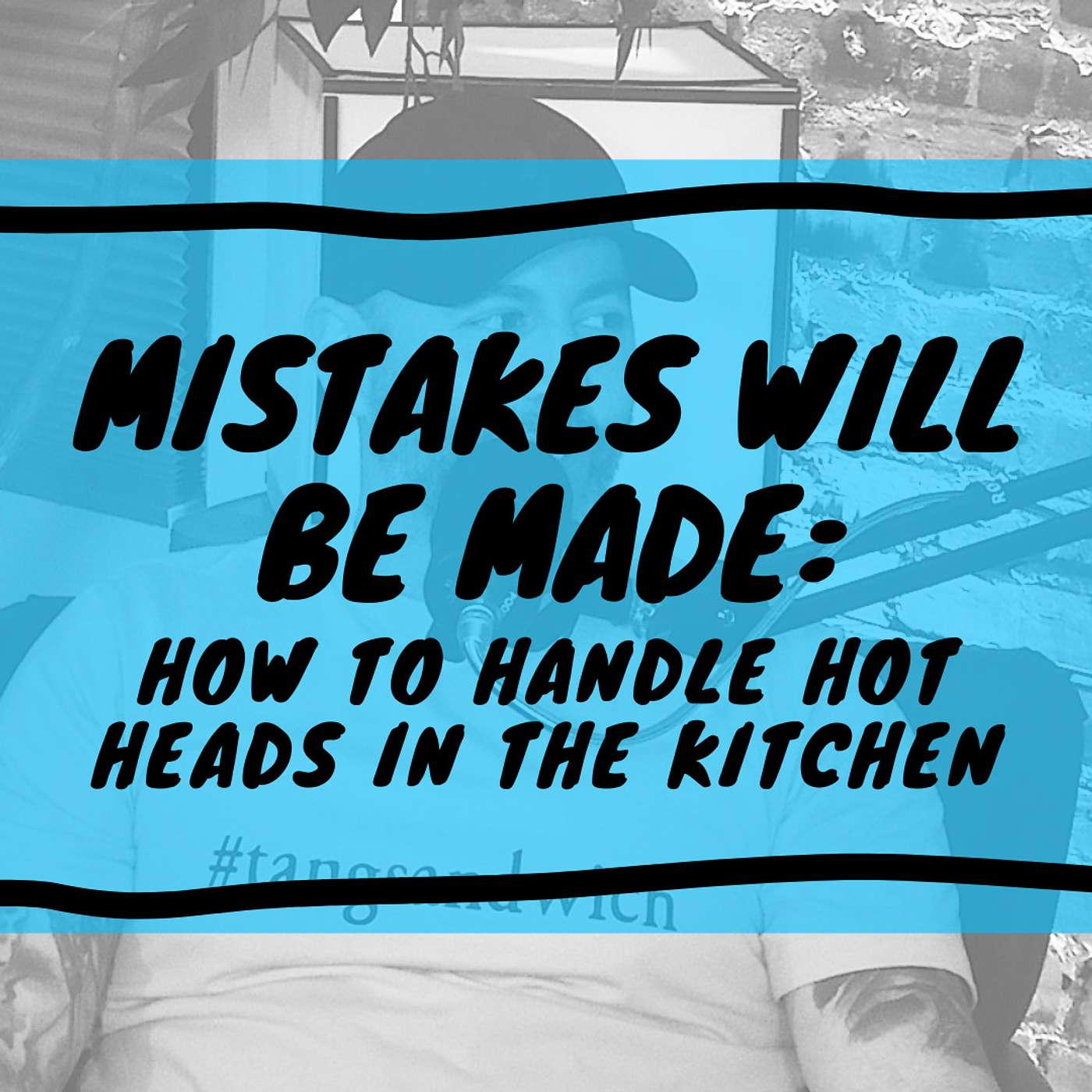 Mistakes Will Be Made: How to Handle Hot Heads in the Kitchen