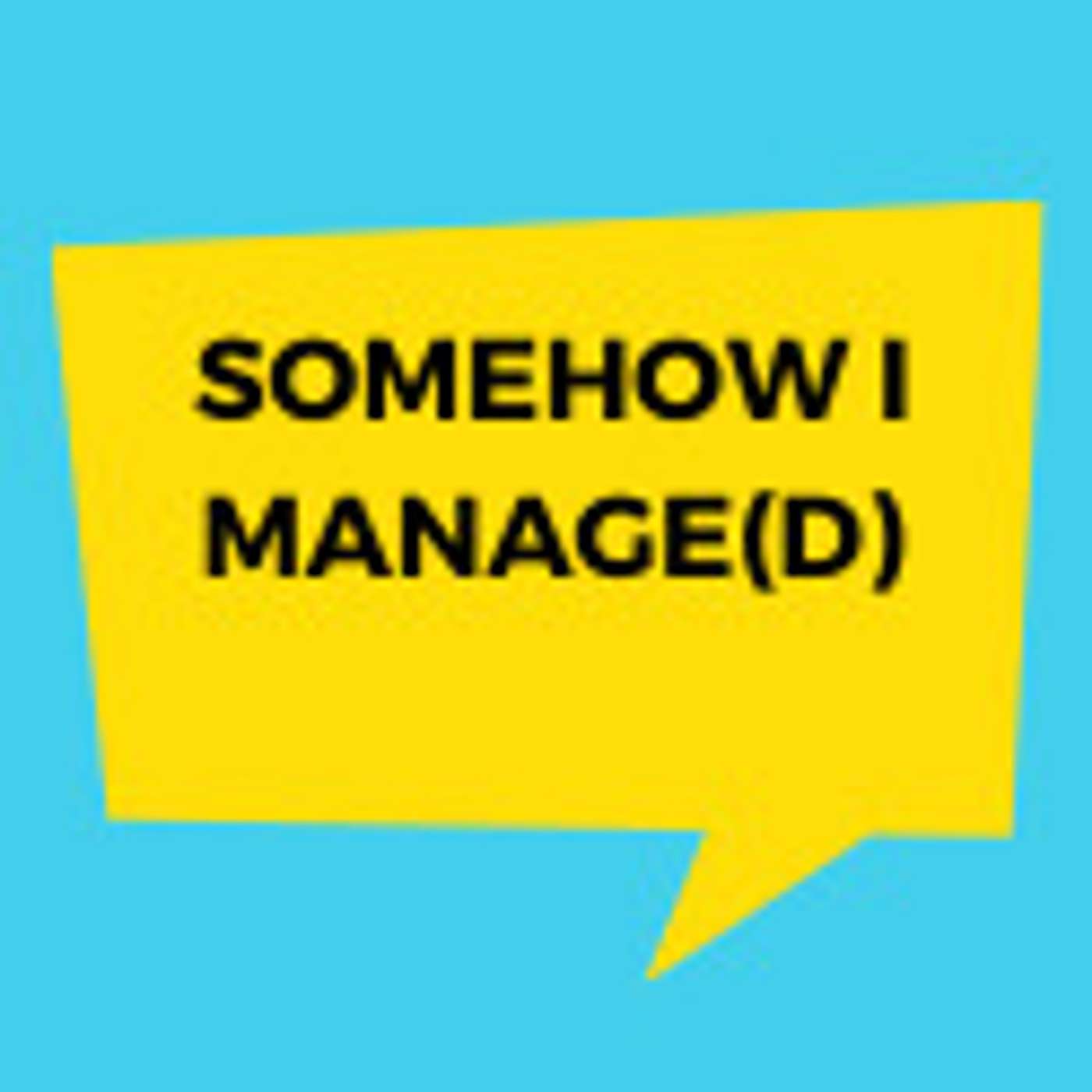 Somehow I Manage(d)