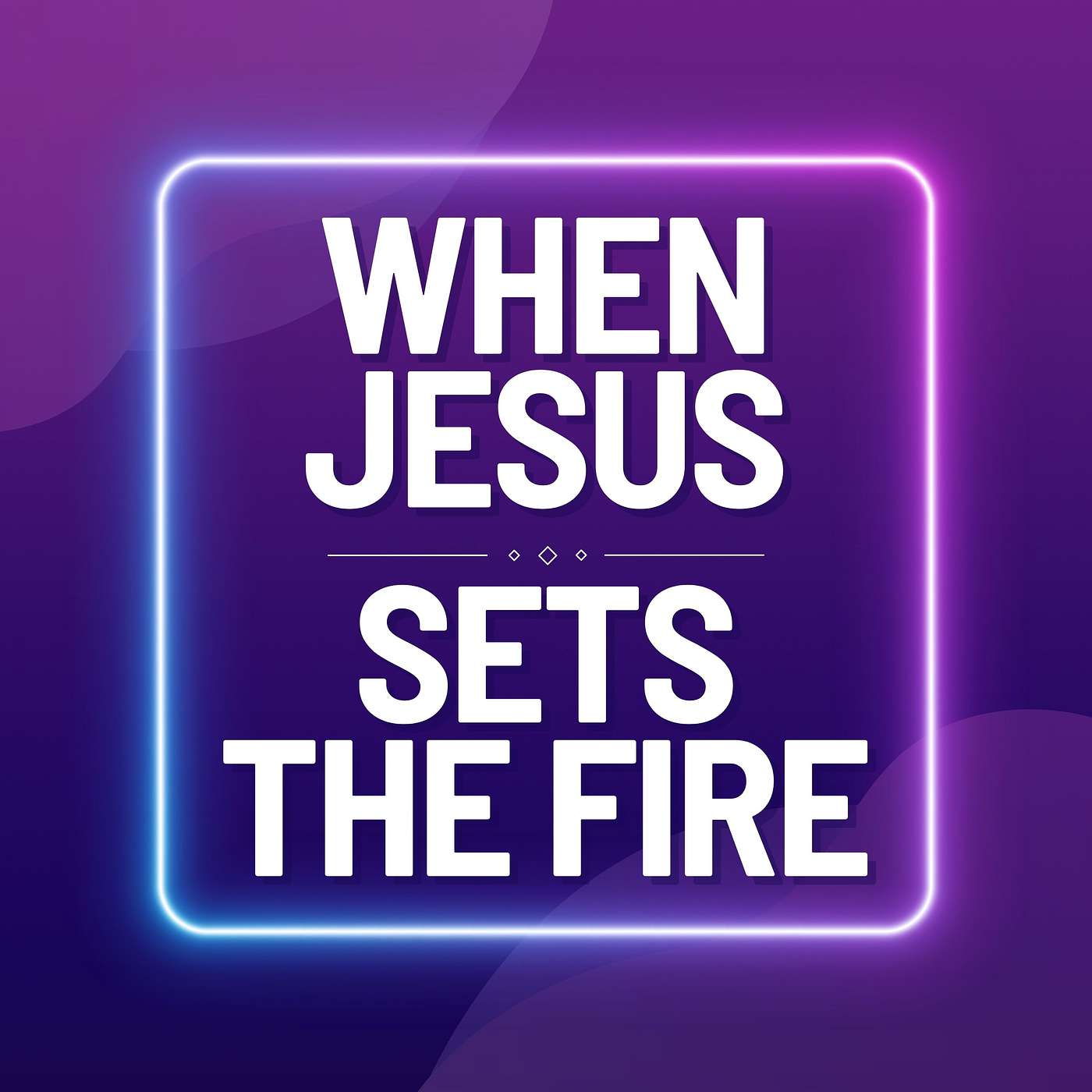 When Jesus Sets the Fire