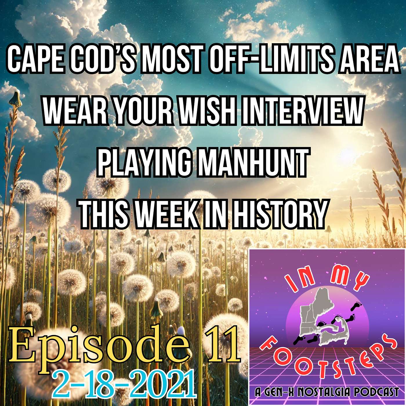 Episode 11: Wear Your Wish Interview; Cape Cod's Most Off-Limits Area; Playing Manhunt; This Week In History (2-25-2021)