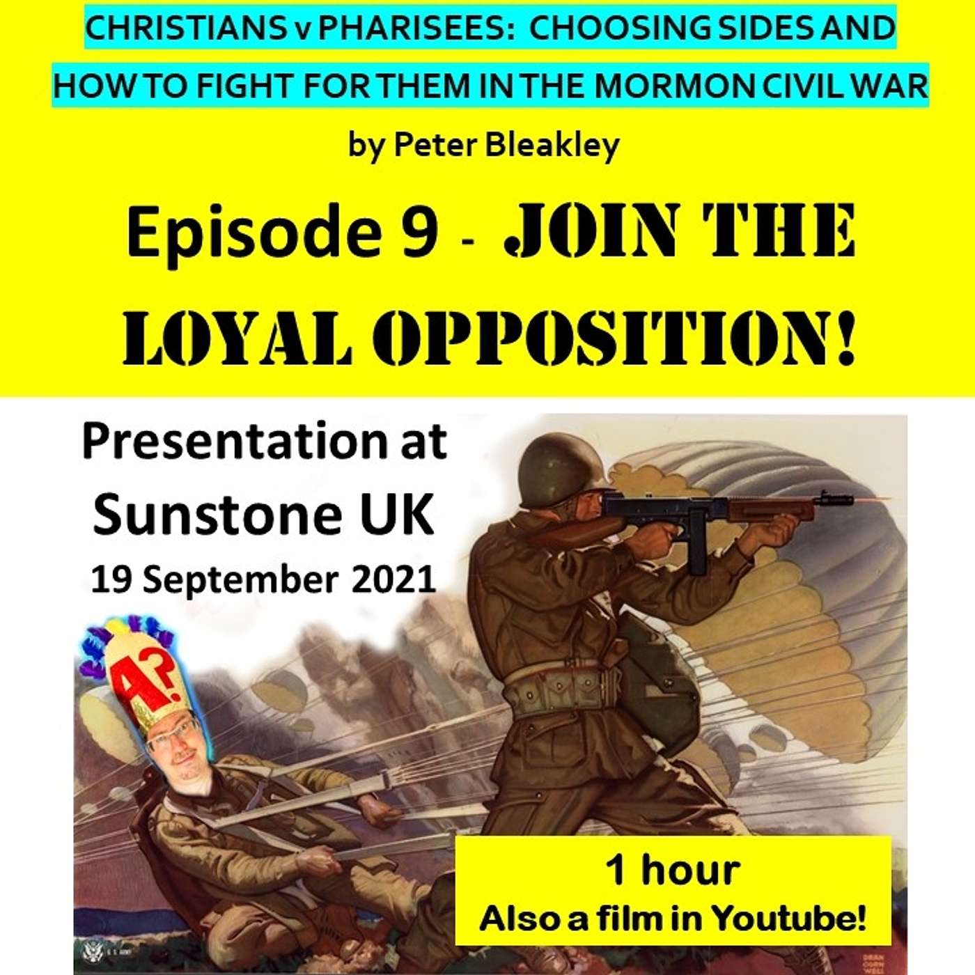 CvP 9 Christians v Pharisees: Choosing Sides And How To Fight For Them In The Mormon Civil War EPISODE 9 - JOIN THE LOYAL OPPOSITION!  SUNSTONE UK SEPTEMBER 2021 PRESENTATION