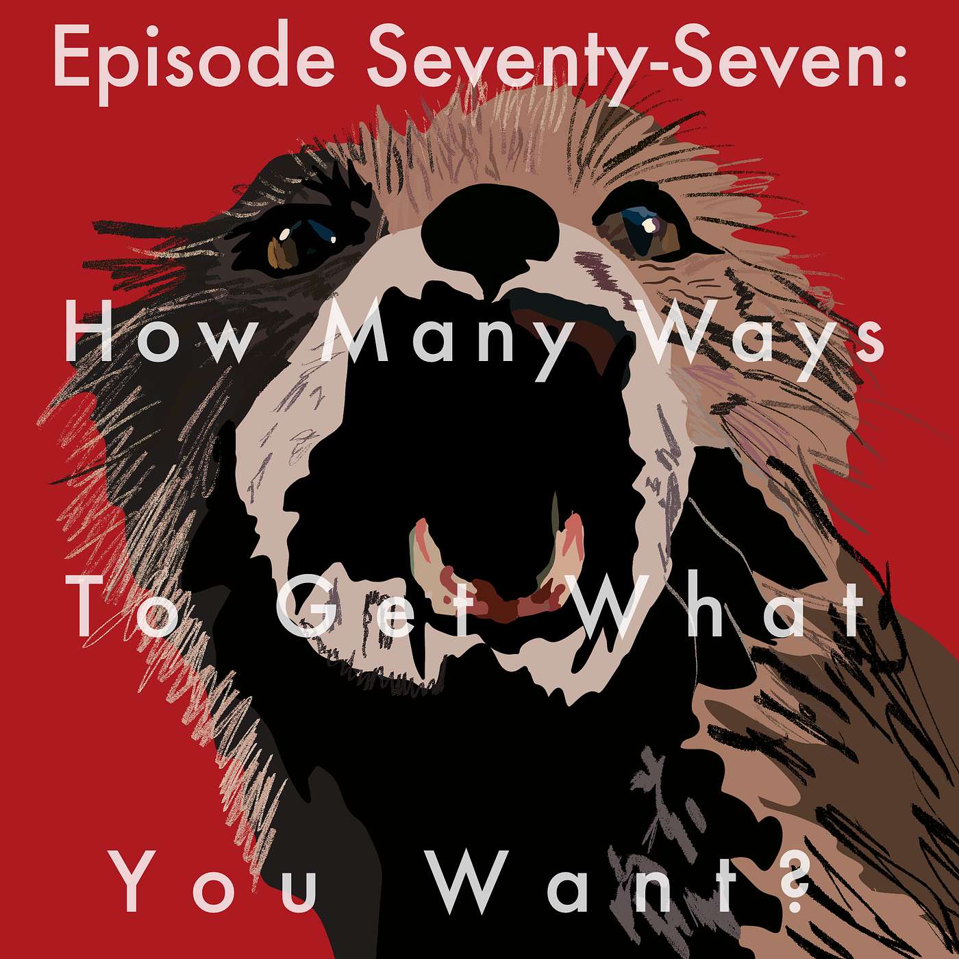 77: How Many Ways To Get What You Want? episode artwork