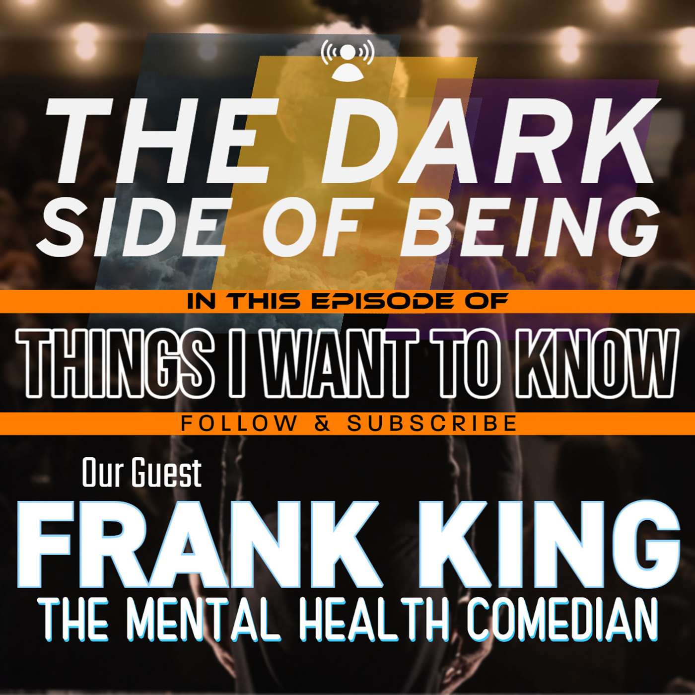 The Dark Side Of Being With Guest Frank King - The Mental Health Comedian