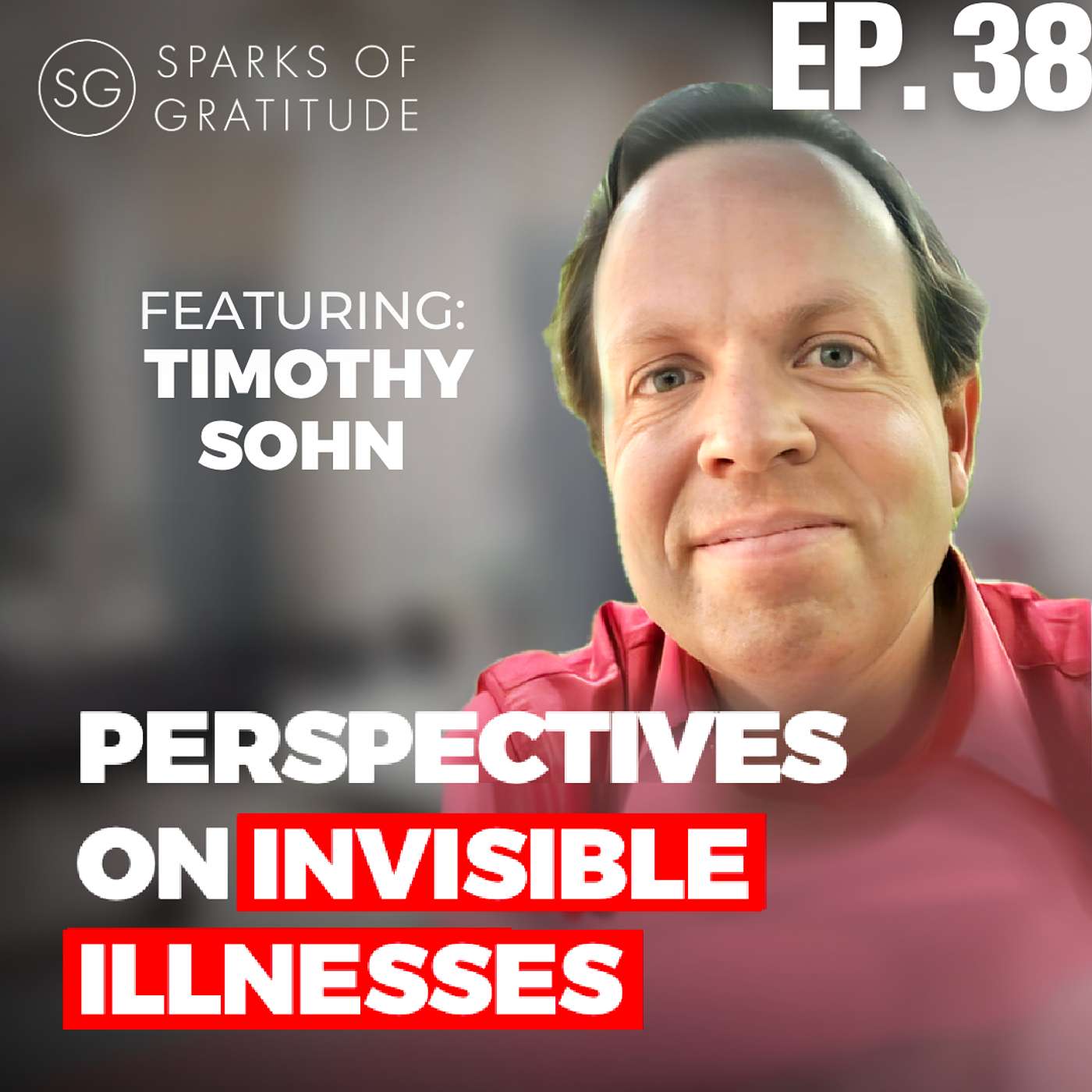 38: Perspective on Invisible Illnesses: Finding Gratitude in the Journey - Tim Sohn episode artwork