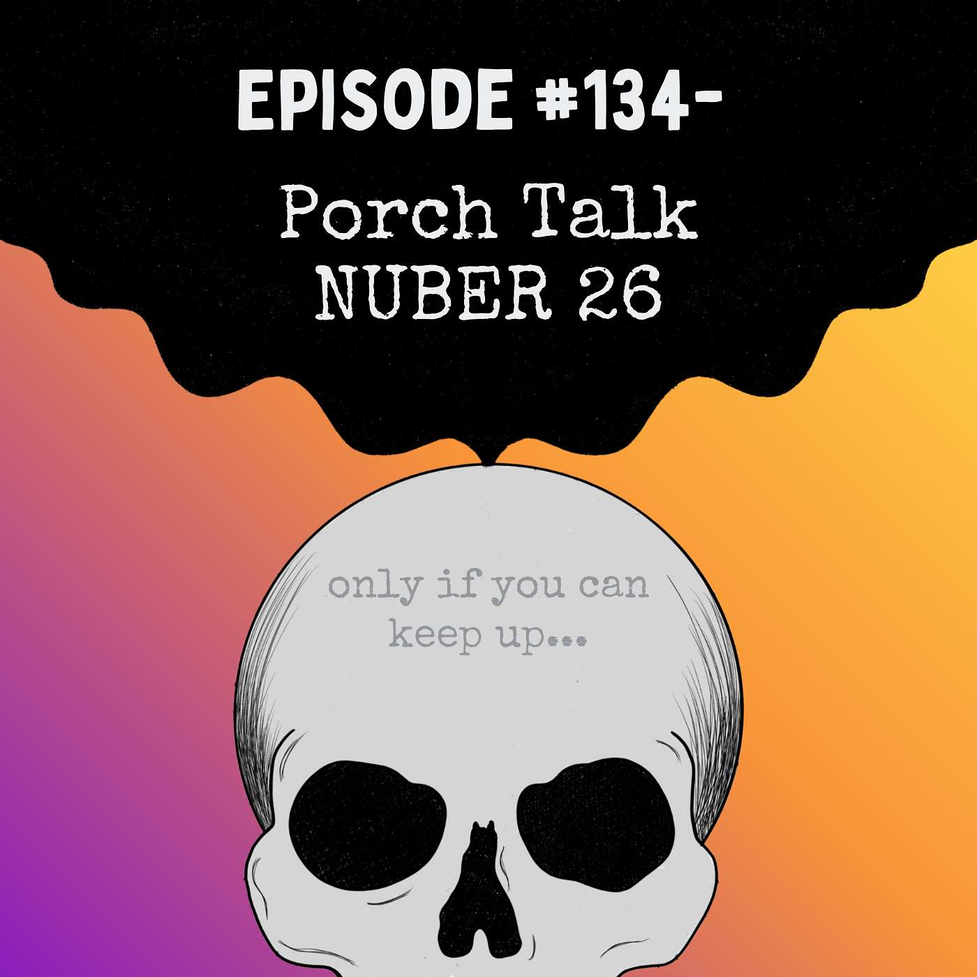 Episode #134- Porch Talk NUMBER 26