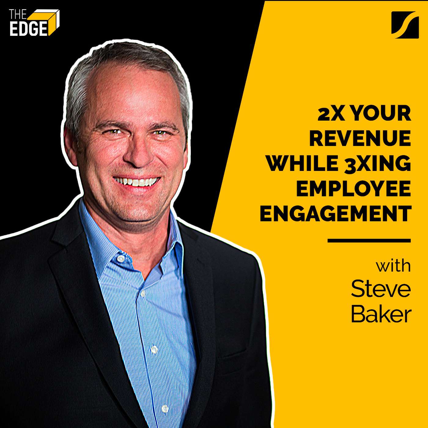 Steve Baker - 2X your revenue while 3Xing employee engagement