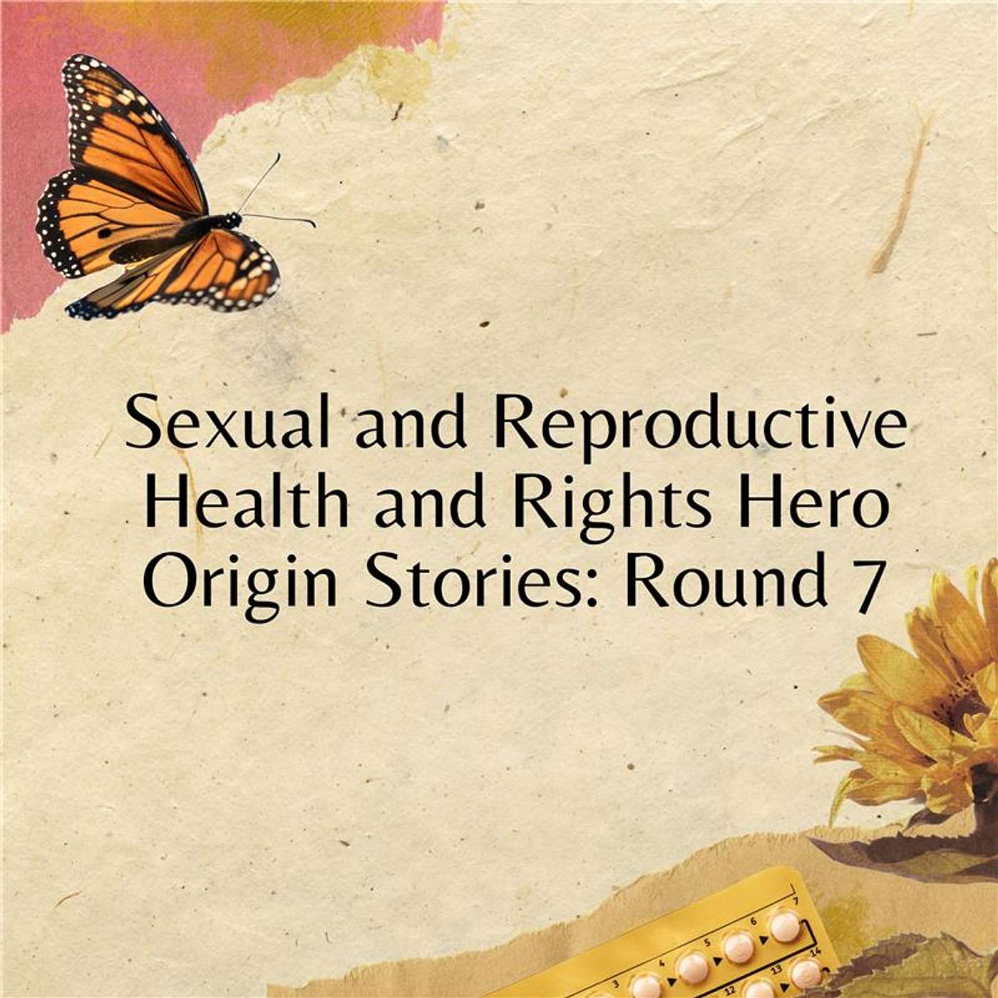 Sexual and Reproductive Health and Rights Hero Origin Stories: Round 7 Sexual and Reproductive Health and Rights Hero Origin Stories: Round 7