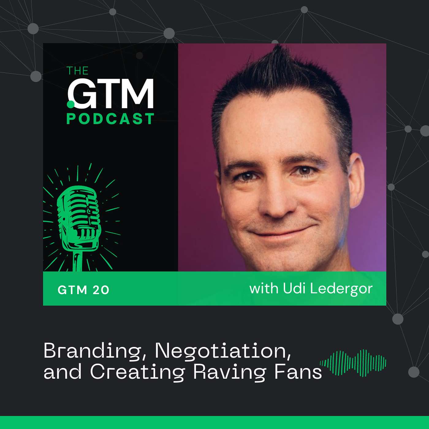 GTM 20: Branding, Negotiation, and Creating Raving Fans with Udi Ledergor