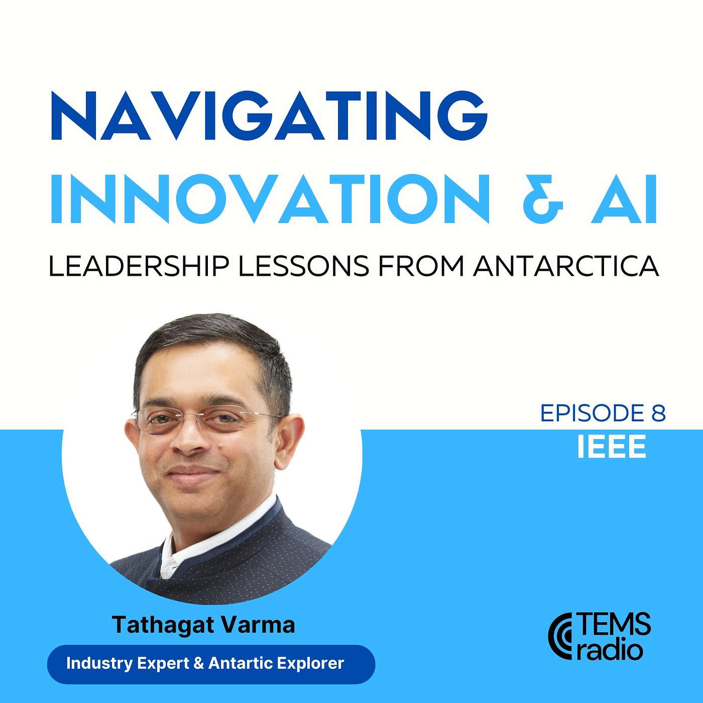 8th Episode : Navigating Innovation and AI: Leadership Lessons from Antarctica with Tathagat Varma episode artwork