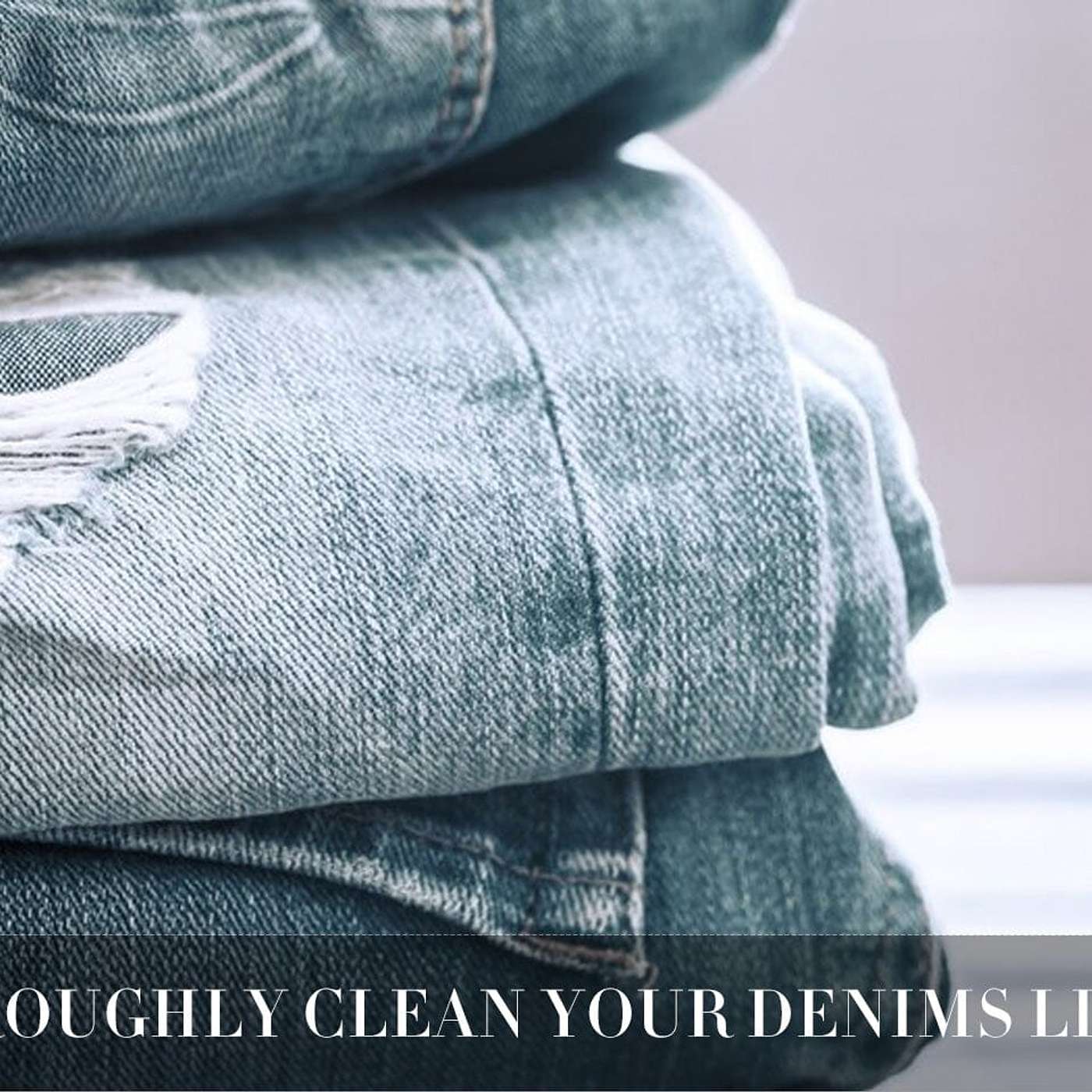 How to Thoroughly Clean Your Denims Like an Expert？