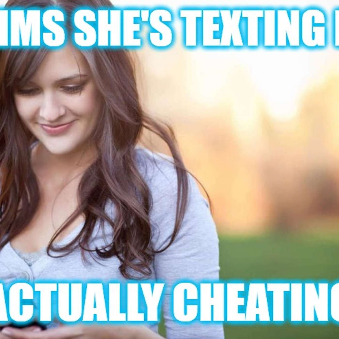 Helios Blog 182 | Gf Claims She's Texting Father, Actually Cheating