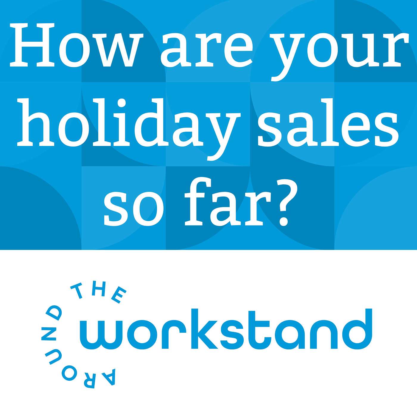 How’s the holiday selling season going? This is a good time to assess your success and make changes if needed. episode artwork