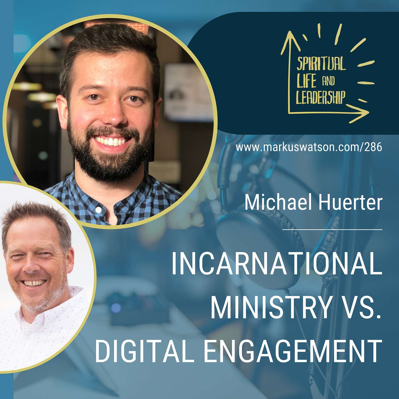 286.  Incarnational Ministry vs. Digital Engagement, with Michael Huerter, author of The Hybrid Congregation