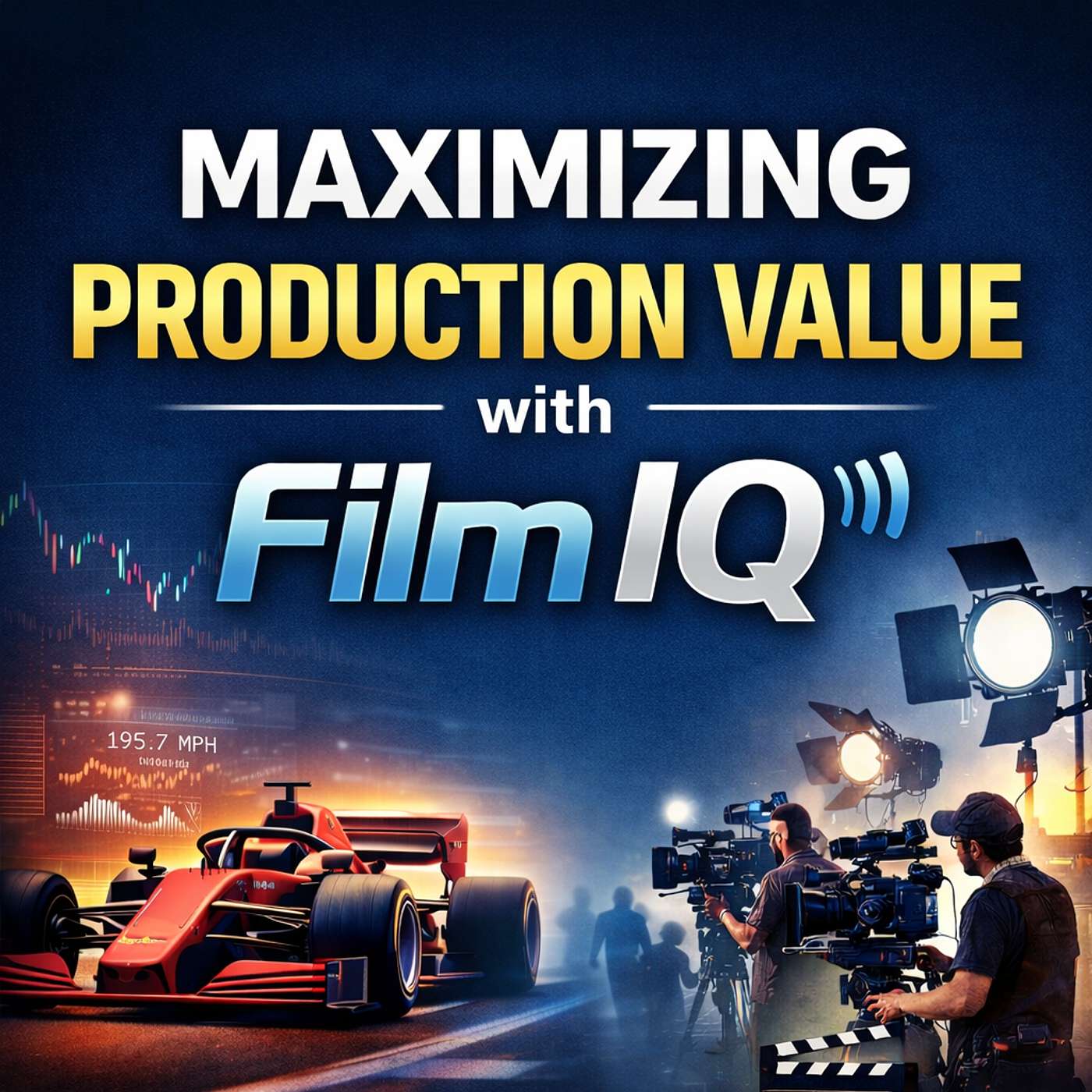 Maximizing Production Value with Film IQ Maximizing Production Value with Film IQ