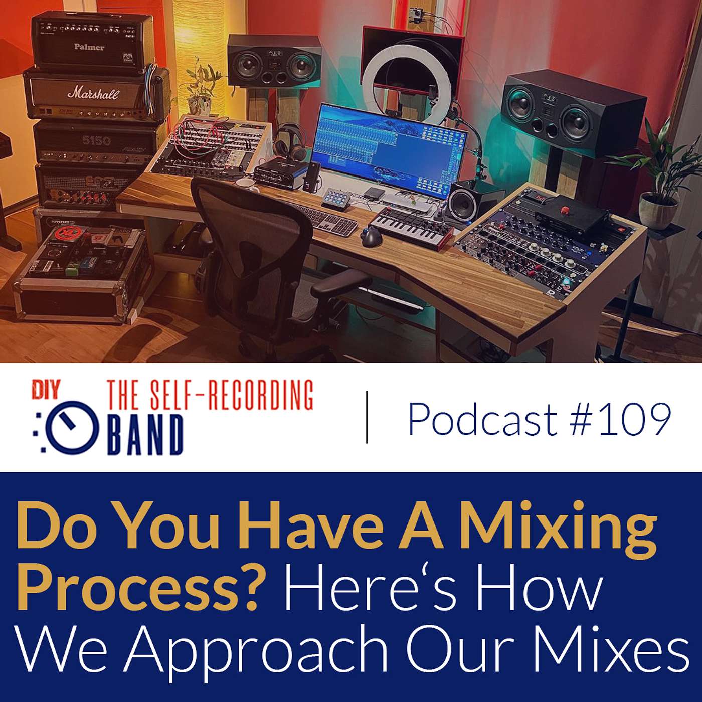 #109: Do You Have A Mixing Process? Here's How We Approach Our Mixes.