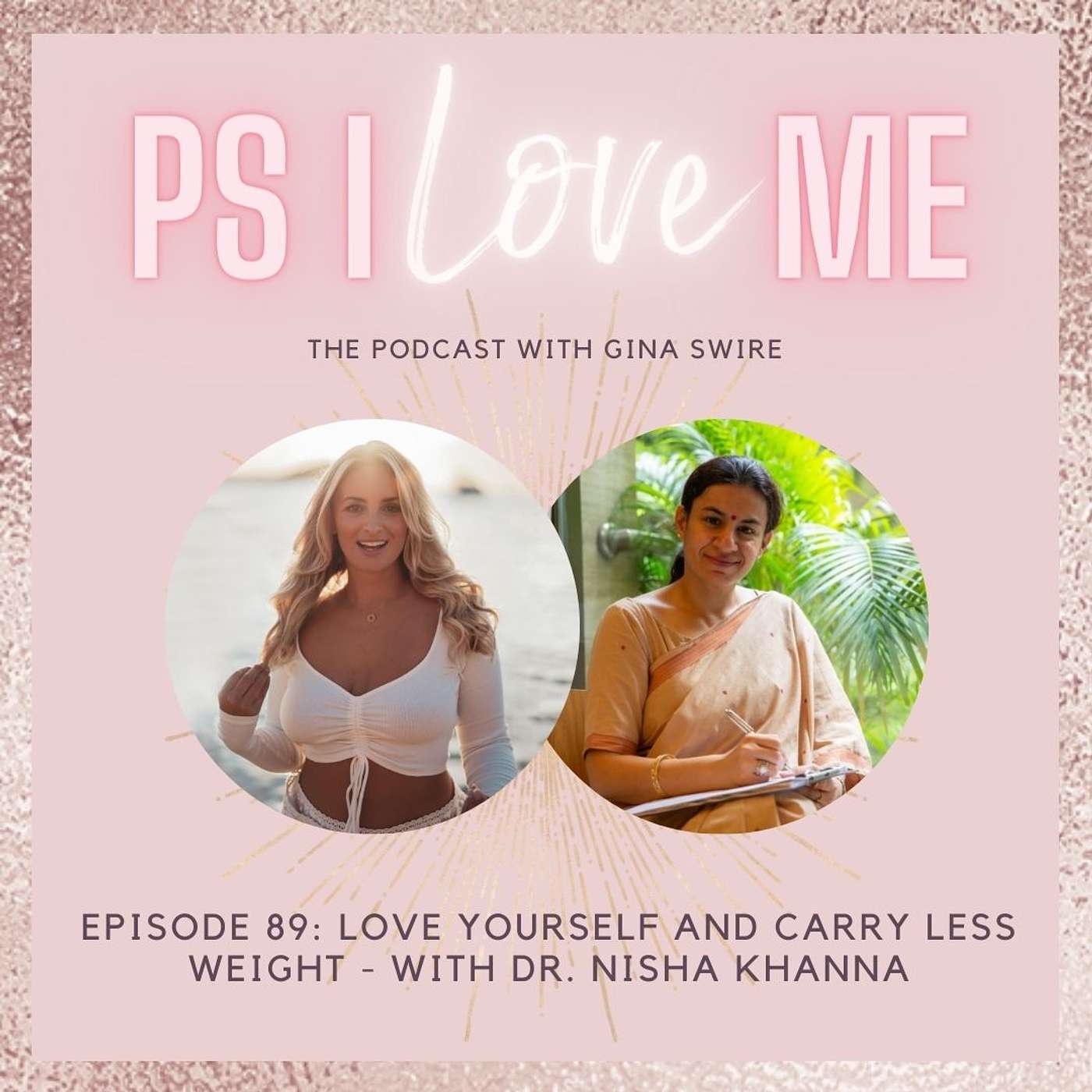 Episode 89: Love yourself and carry less weight - With Dr. Nisha Khanna