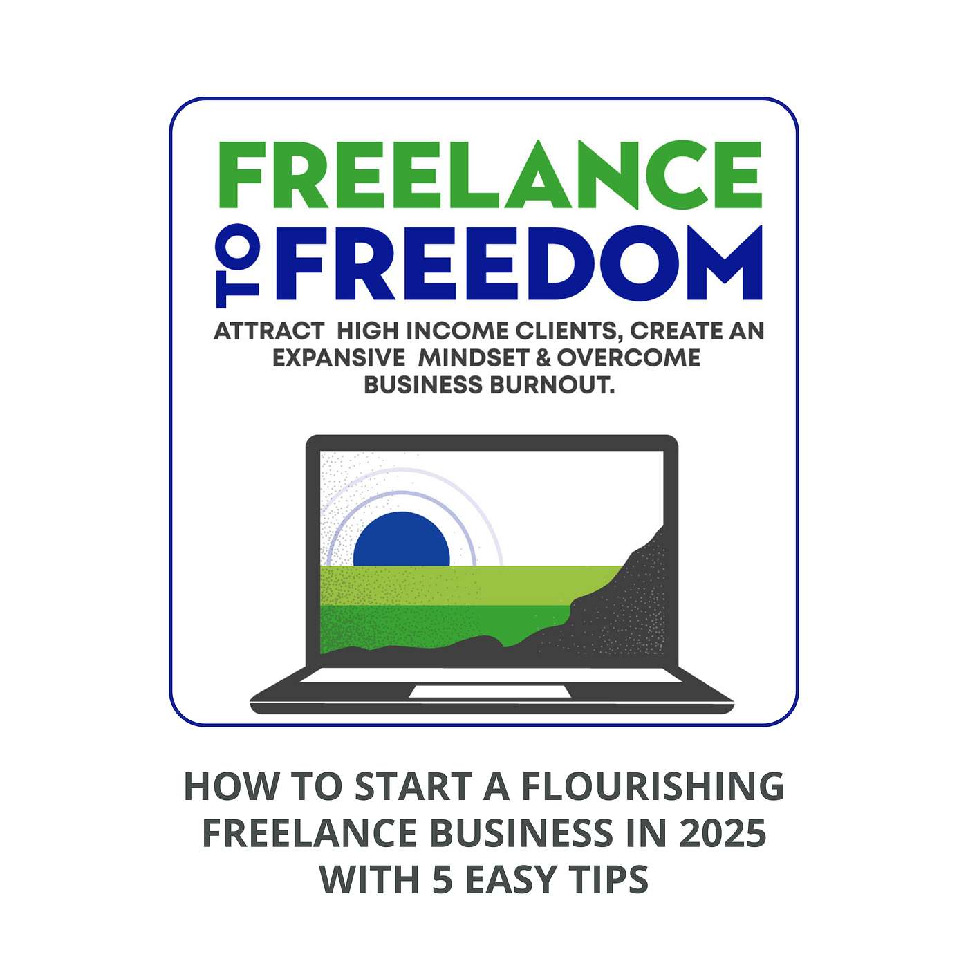 How to Start a Flourishing Freelance Business in 2025 with 5 Easy Tips episode artwork