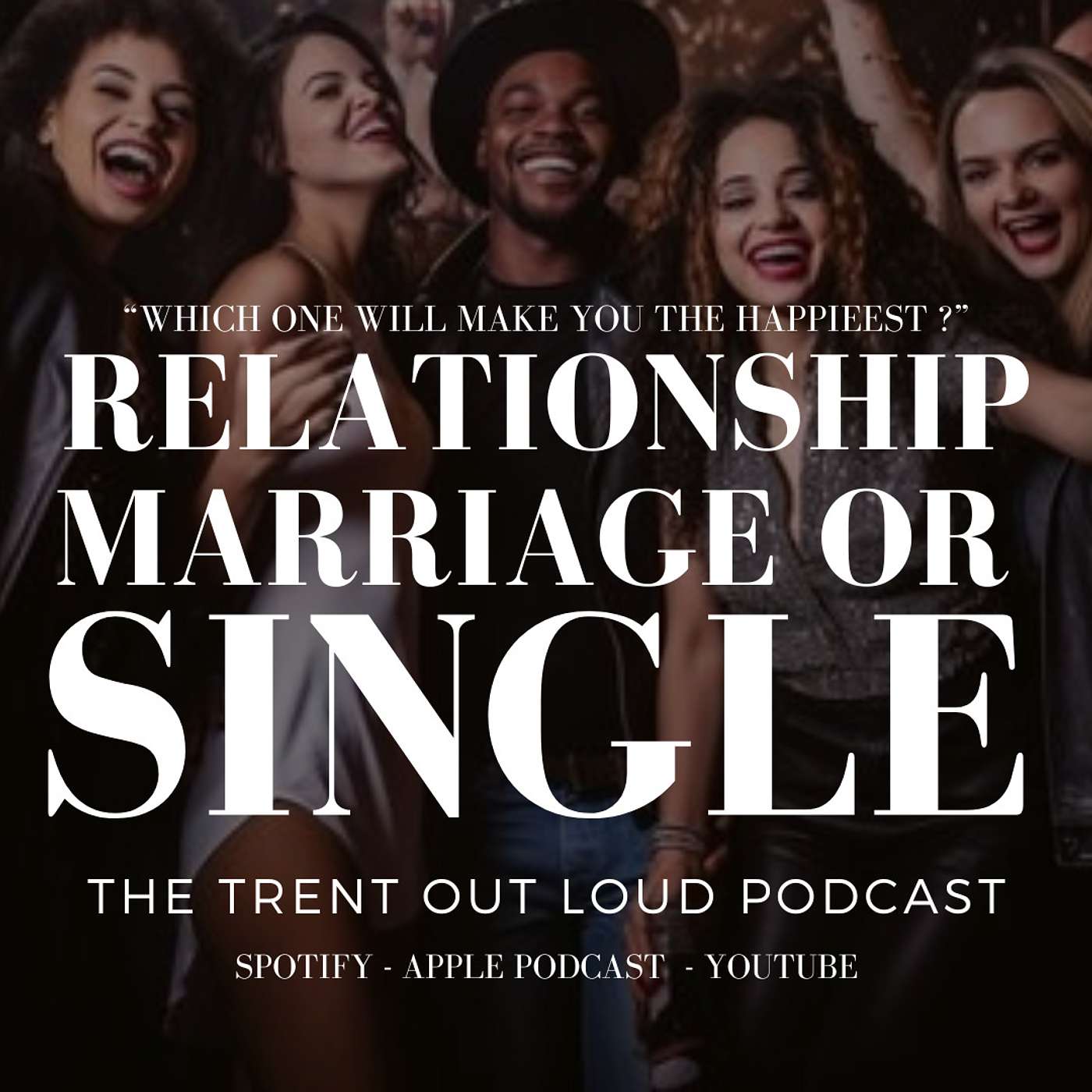 108: Is Being Single, In a Relationship Or Marriage Better For You?