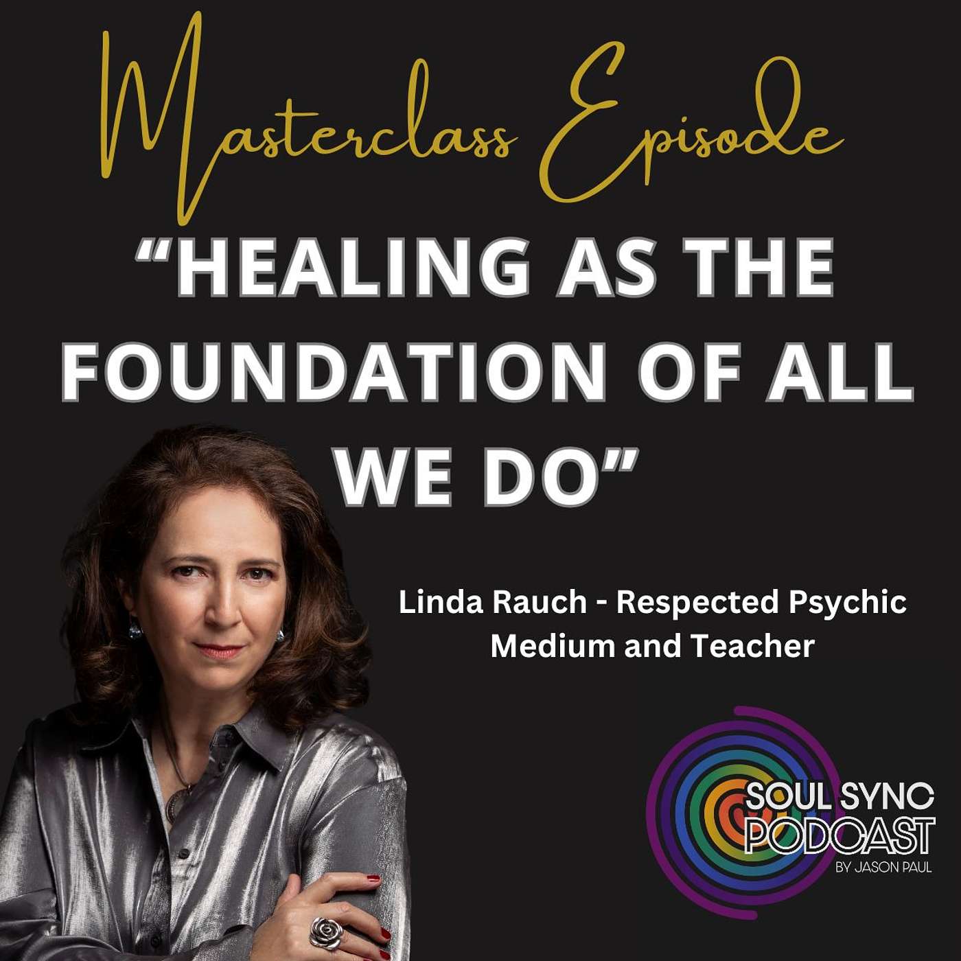 Soul Sync Masterclass: Healing as the Foundation of All That We Do (with Linda Rauch) Soul Sync Masterclass: Healing as the Foundation of All That We Do (with Linda Rauch)