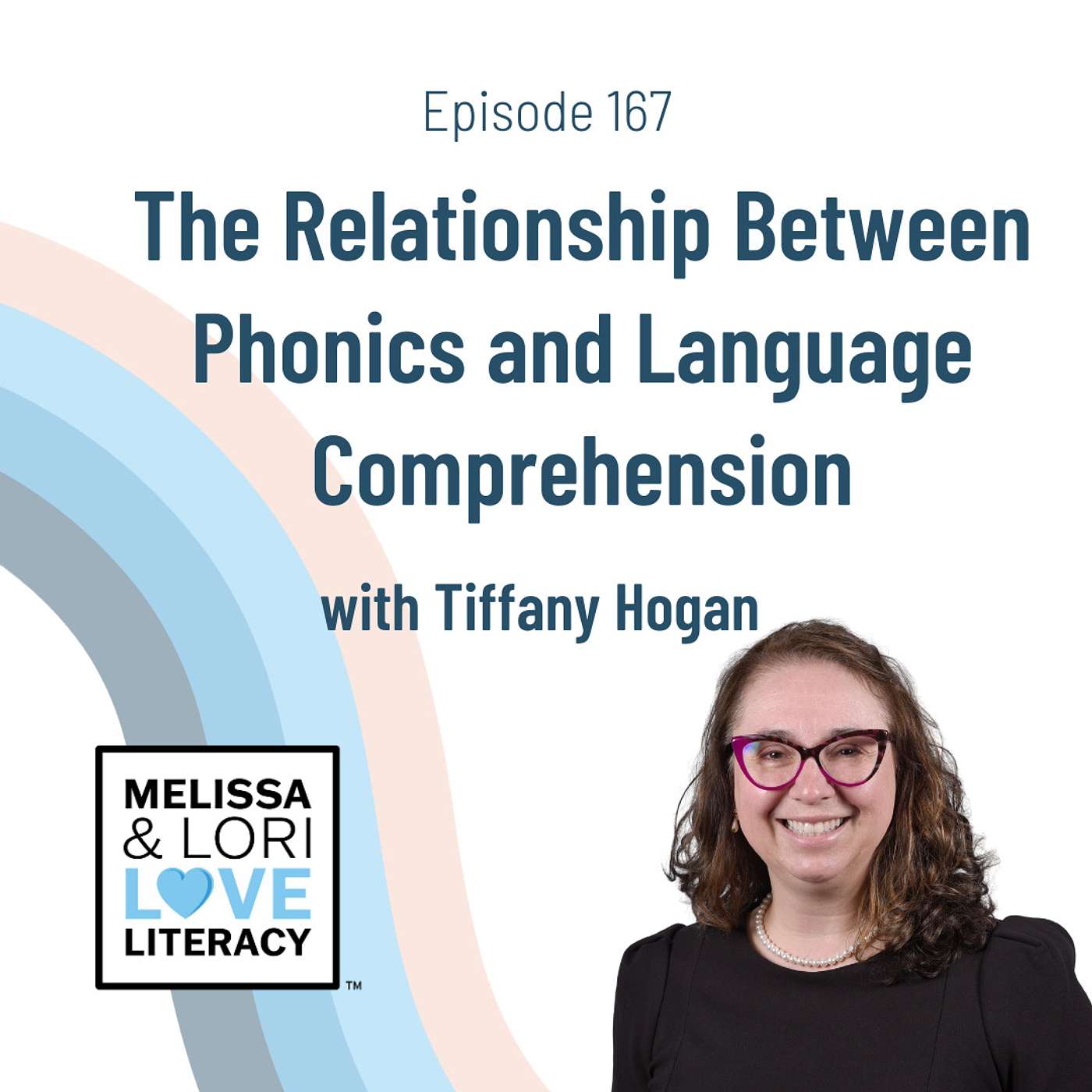 Ep. 167: The Relationship Between Phonics and Language Comprehension with Tiffany Hogan - podcast episode cover