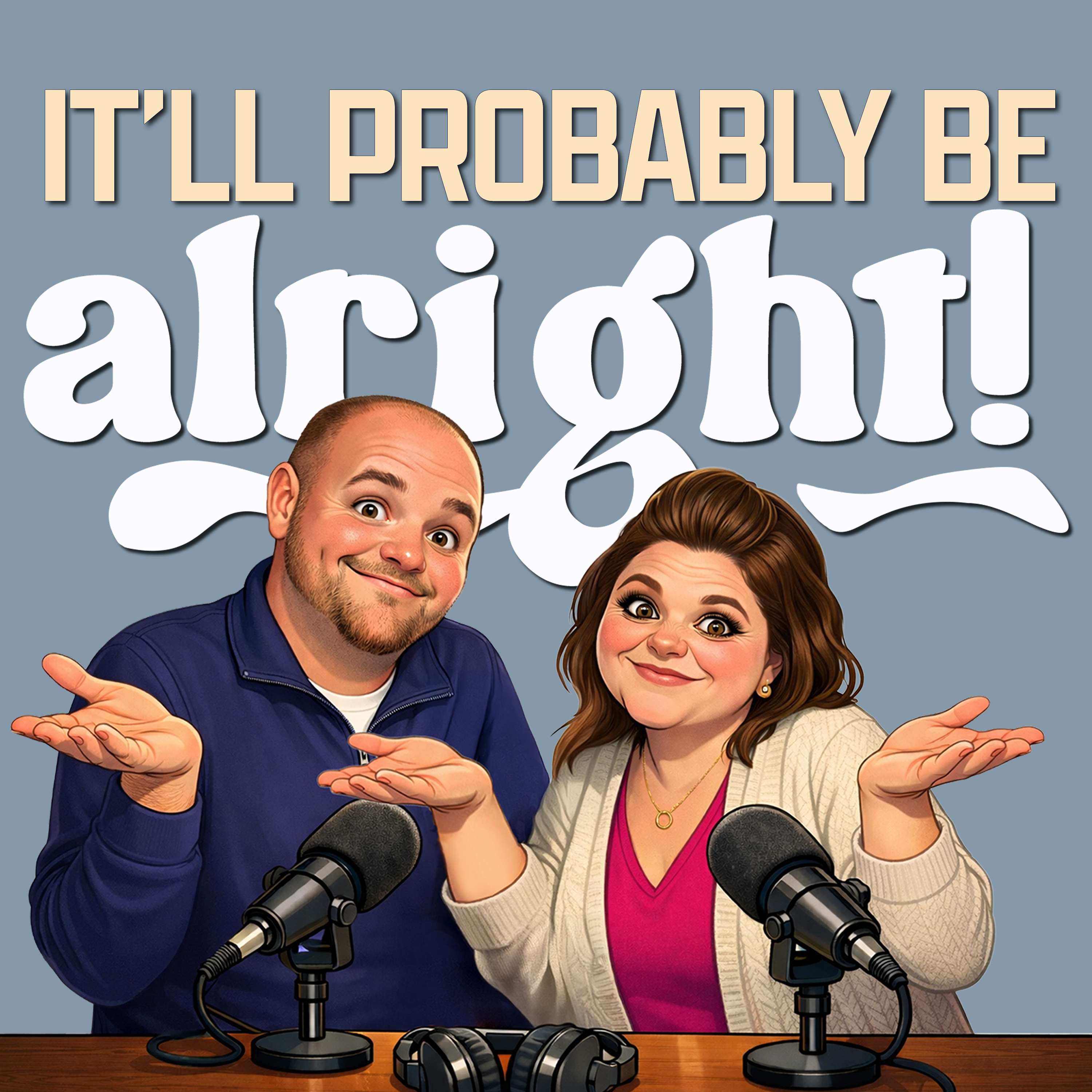 It'll Probably Be Alright podcast artwork