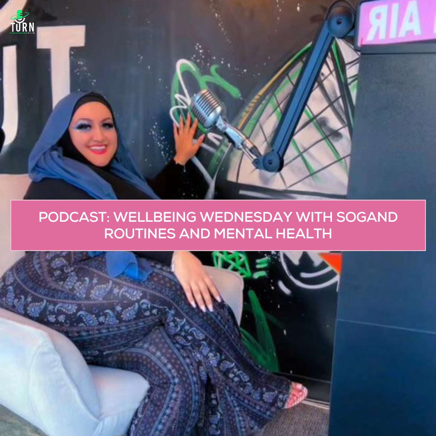 #224 TURNing it up with Sogand on Wellbeing Wednesday
