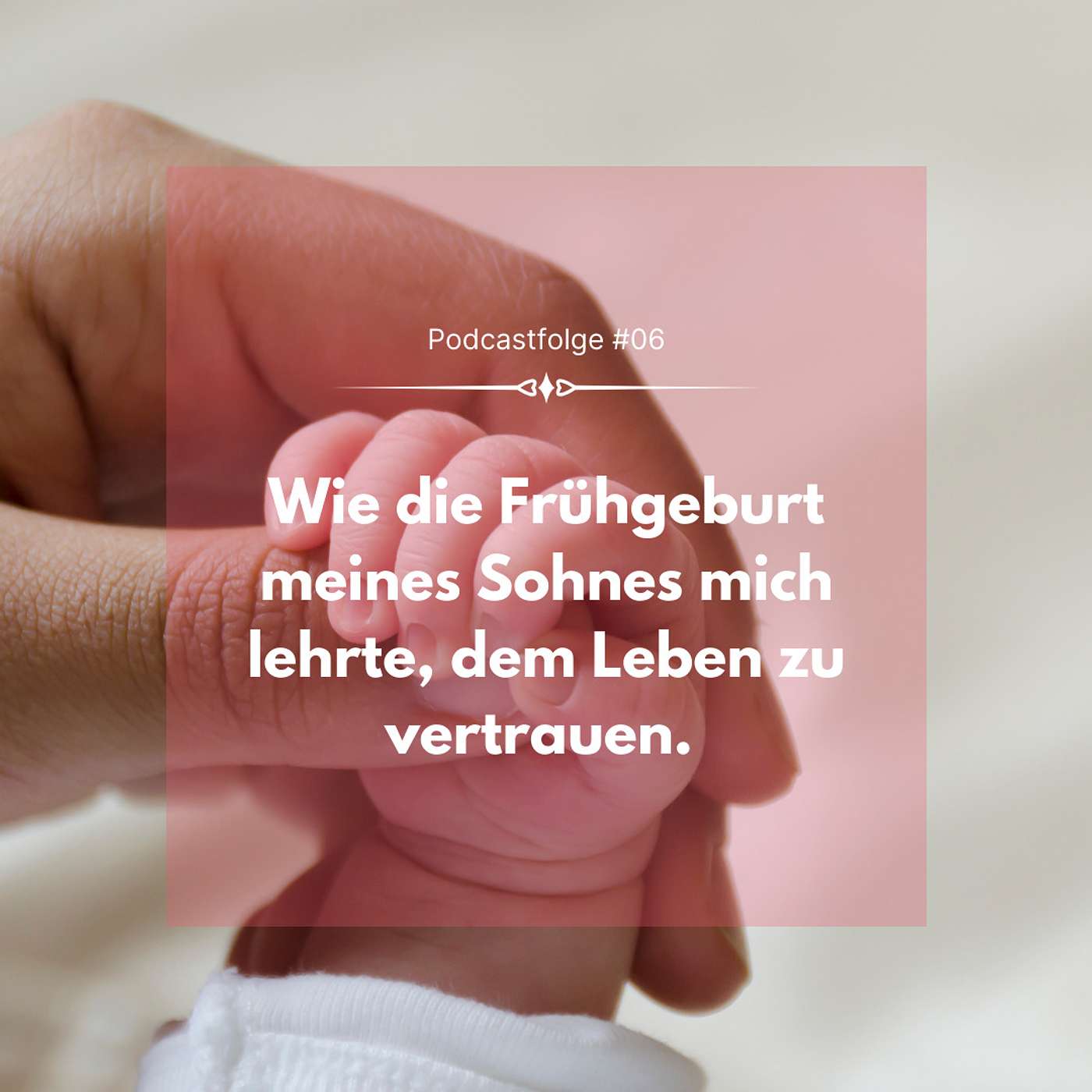 #06 Wie die Frühgeburt meines Sohnes mich lehrte, dem Leben zu vertrauen. episode artwork