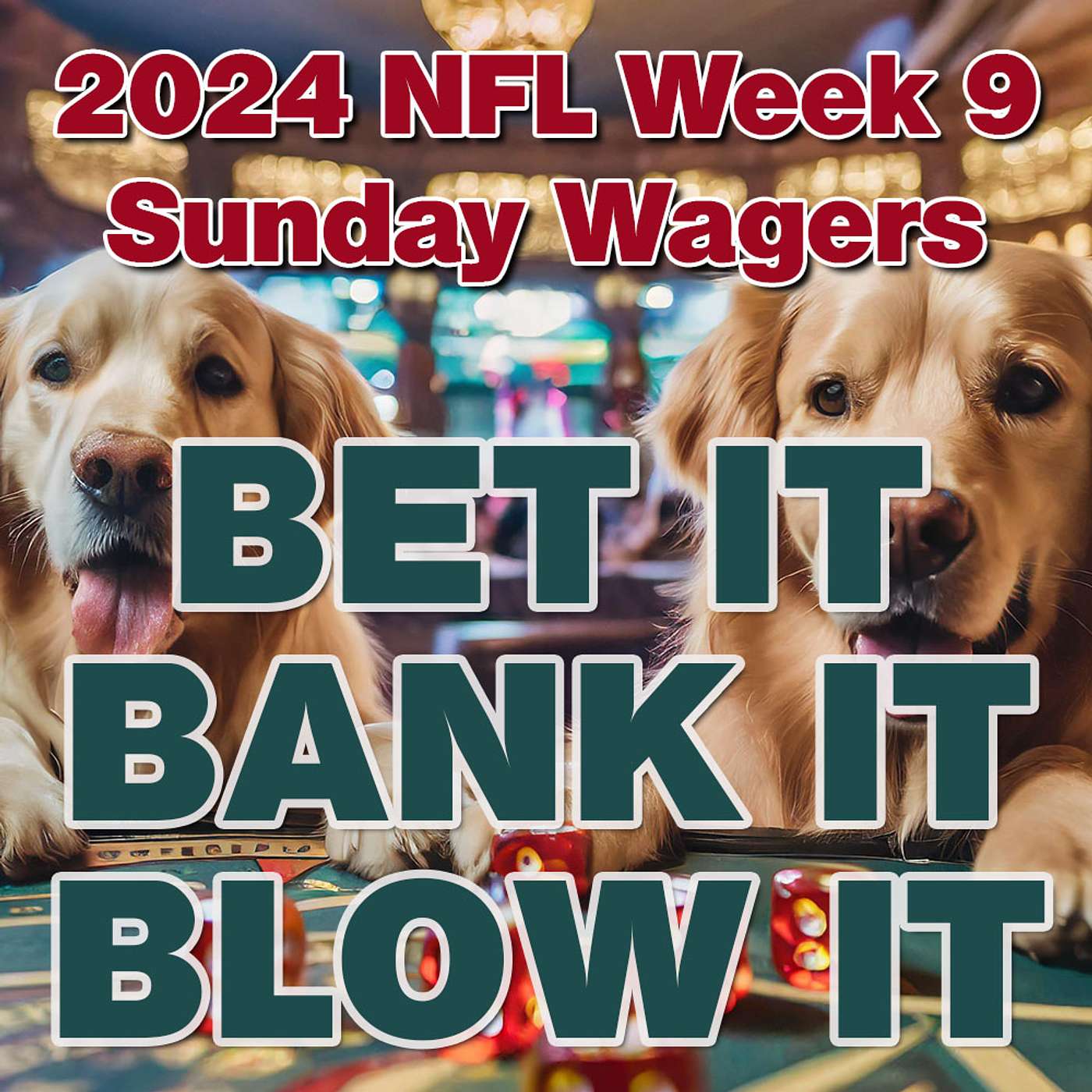 Bet It, Bank It, Blow It: 2024 NFL Week 9: Best Sunday NFL Football Wagers, Bets and Picks episode artwork