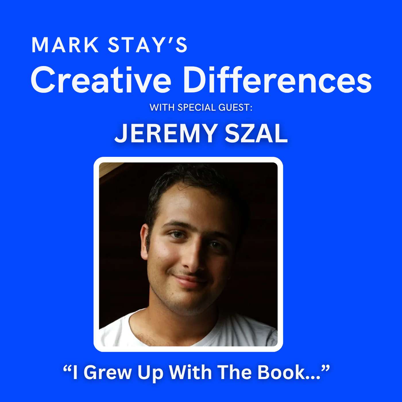 Jeremy Szal: I Grew Up With The Book | Mark Stay's Creative Differences ep20