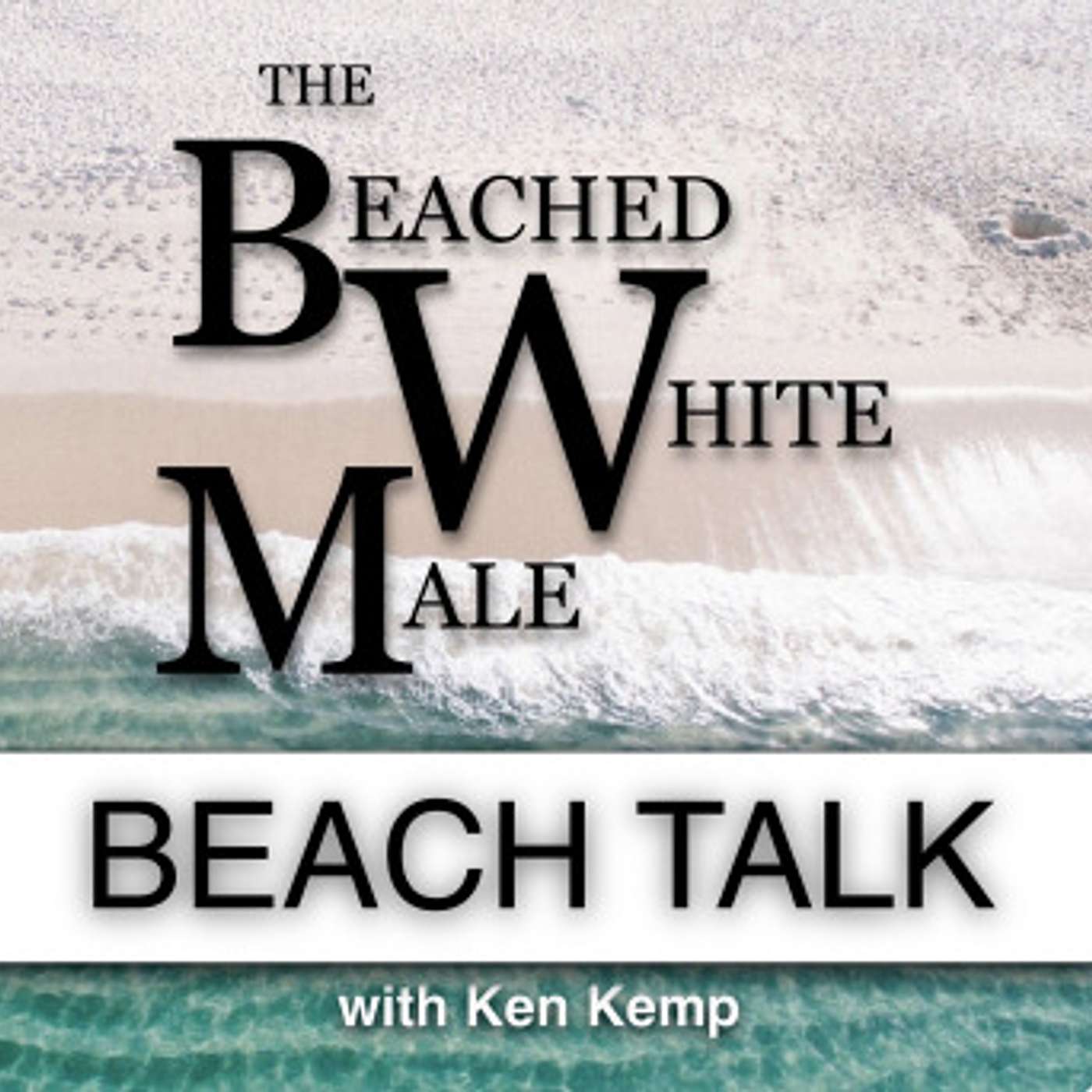 The Beached White Male Podcast with Ken Kemp