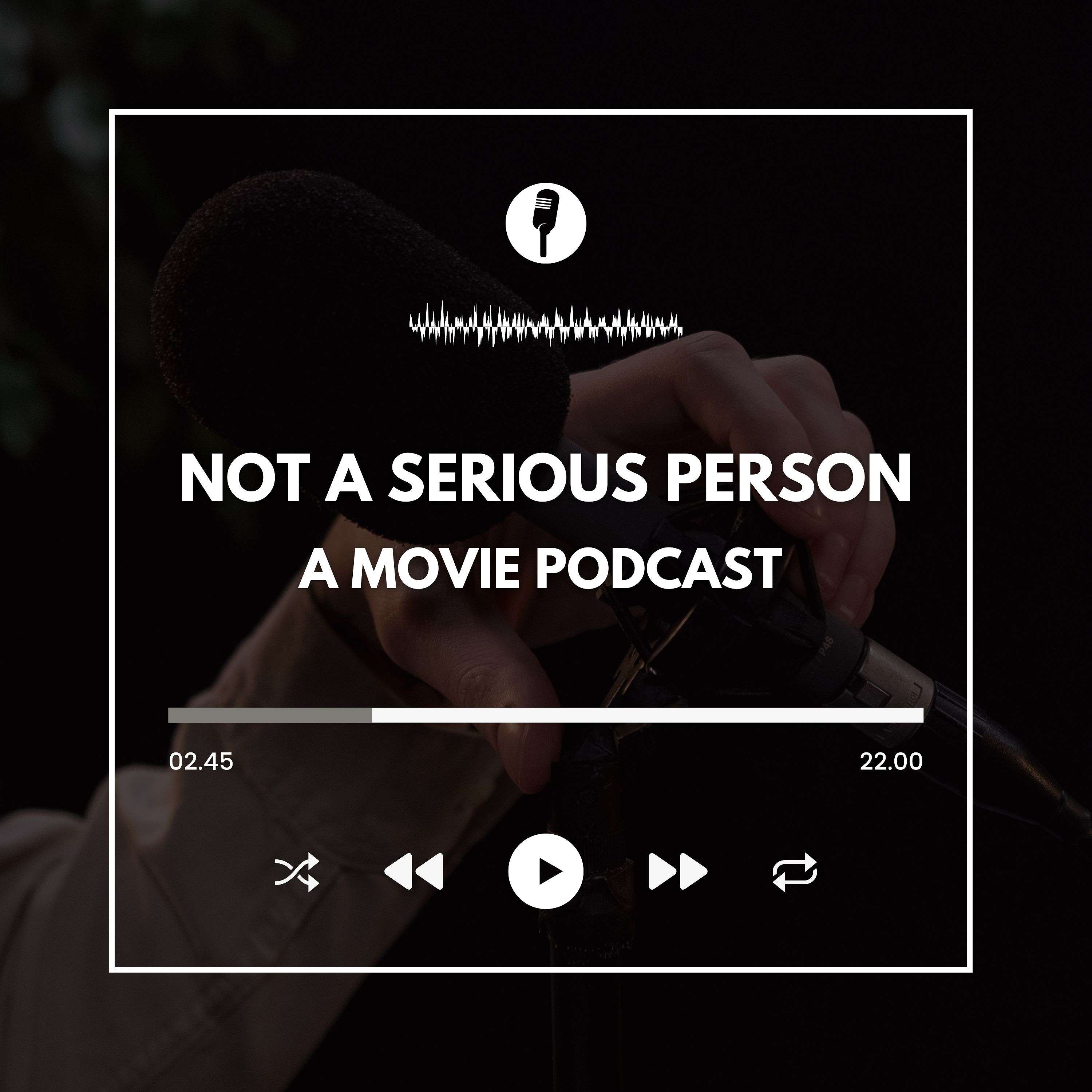 Not A Serious Person: A Movie Podcast