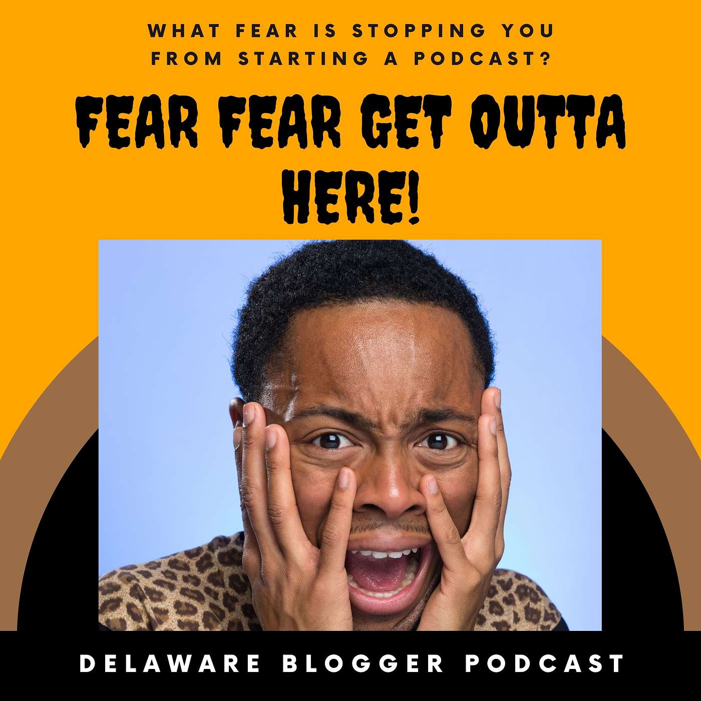 Fear Fear Get Outta Here - What Fear is Stopping You From Starting a Podcast?