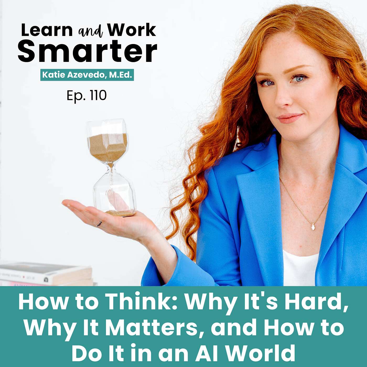 110. How to Think: Why It's Hard, Why It Matters, and How to Do It in an AI World
