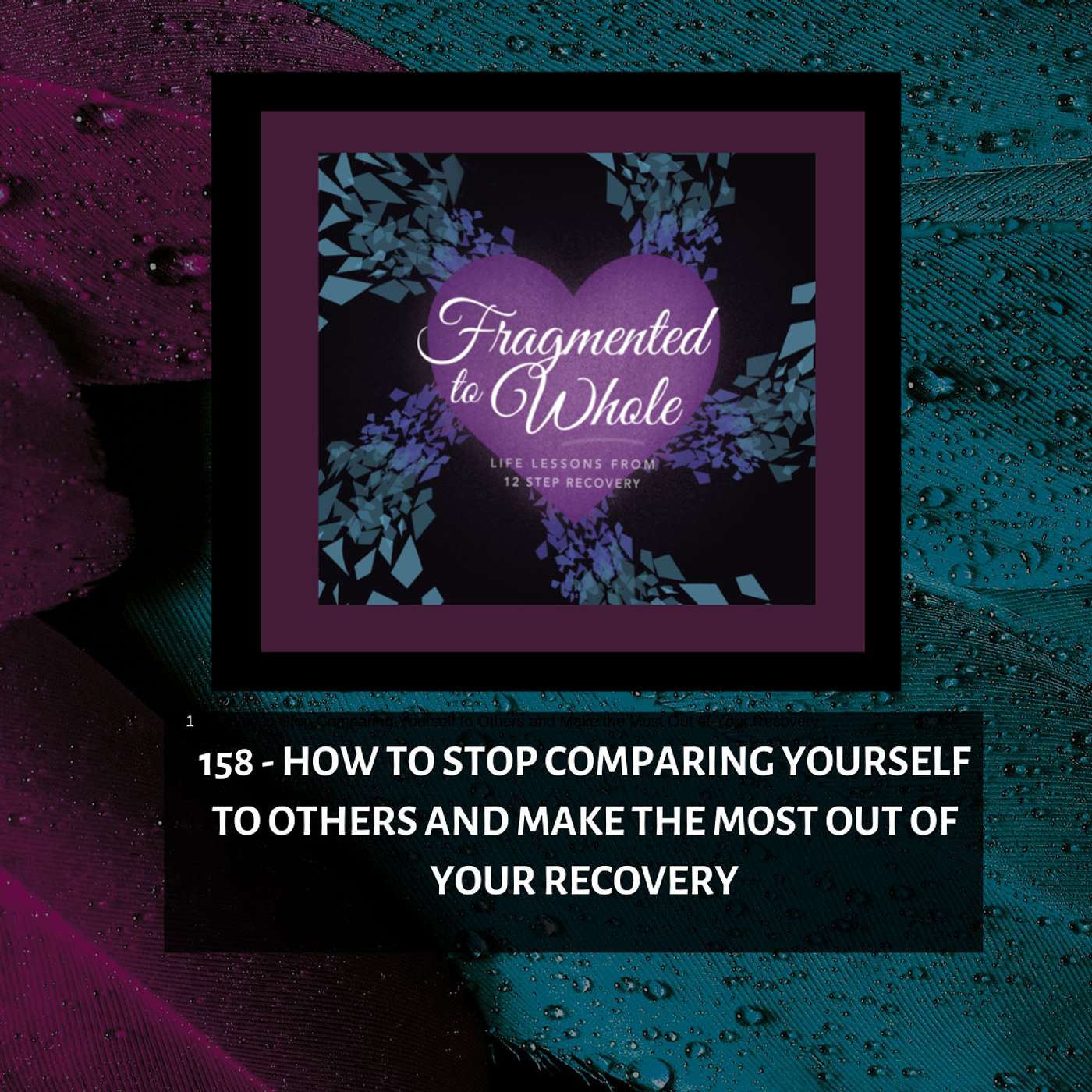 Fragmented to Whole: Life Lessons from 12 Step Recovery